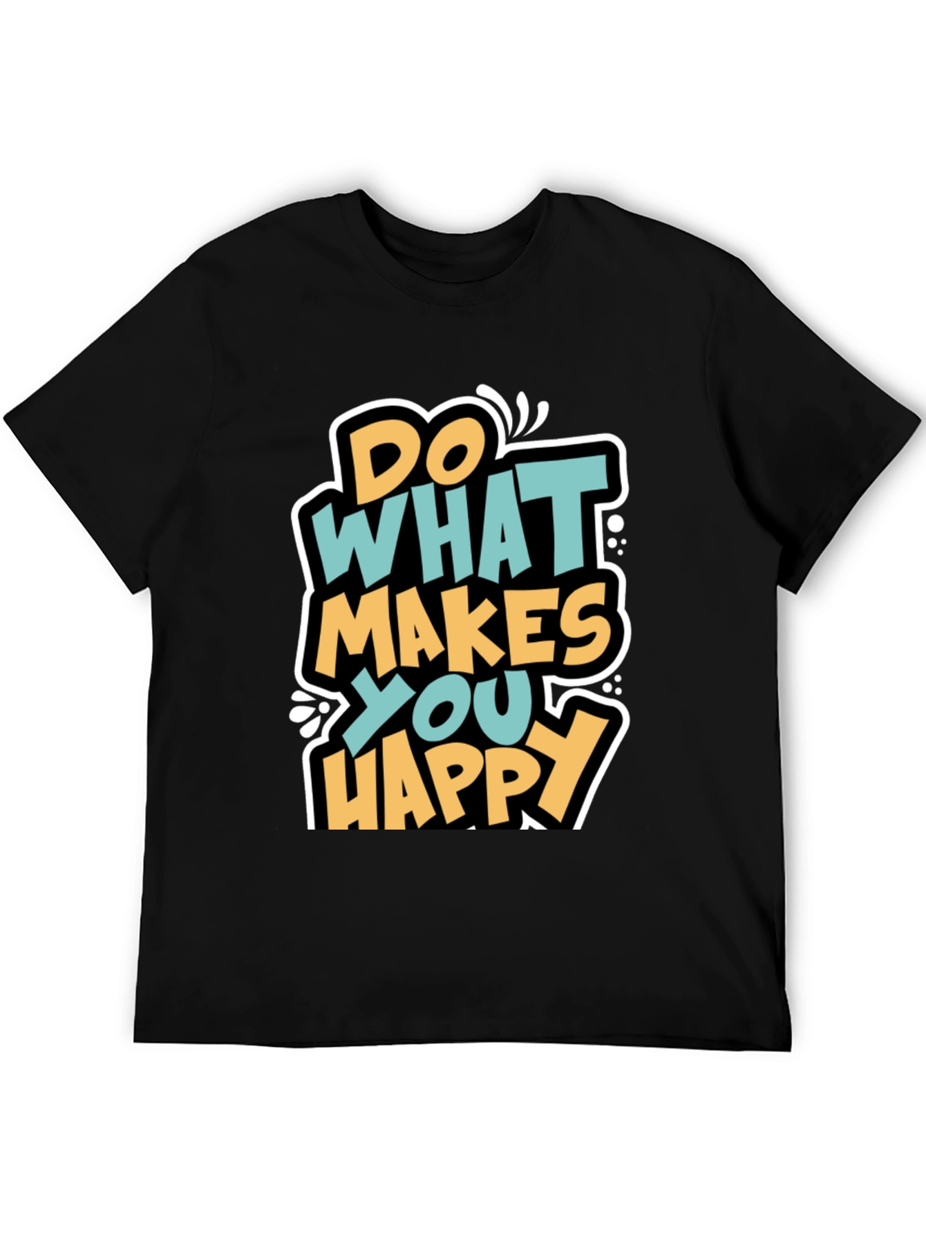 Do What Makes You Happy Graphic T-Shirt