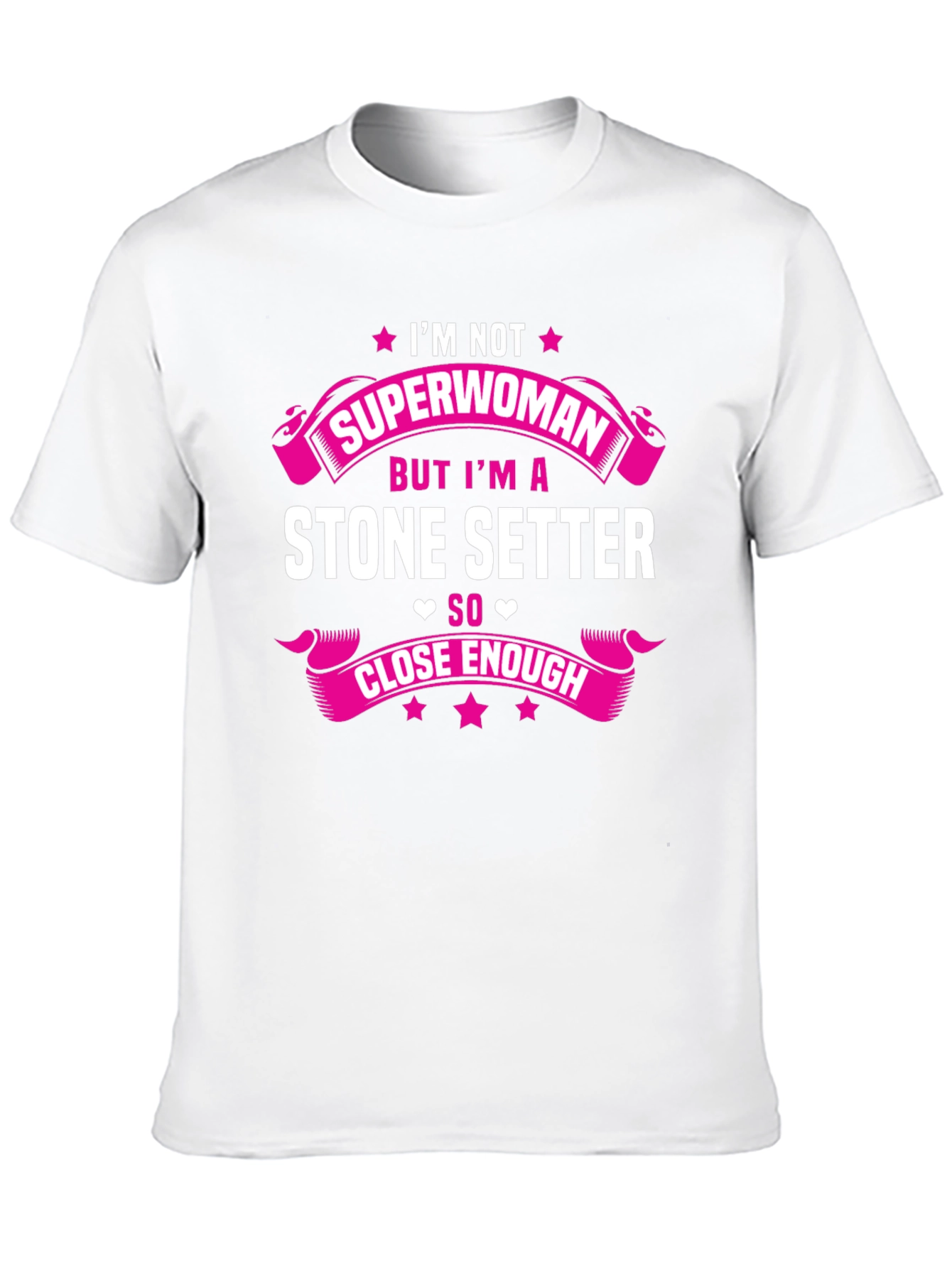 Stone Setter T-Shirt - Superwoman Close Enough