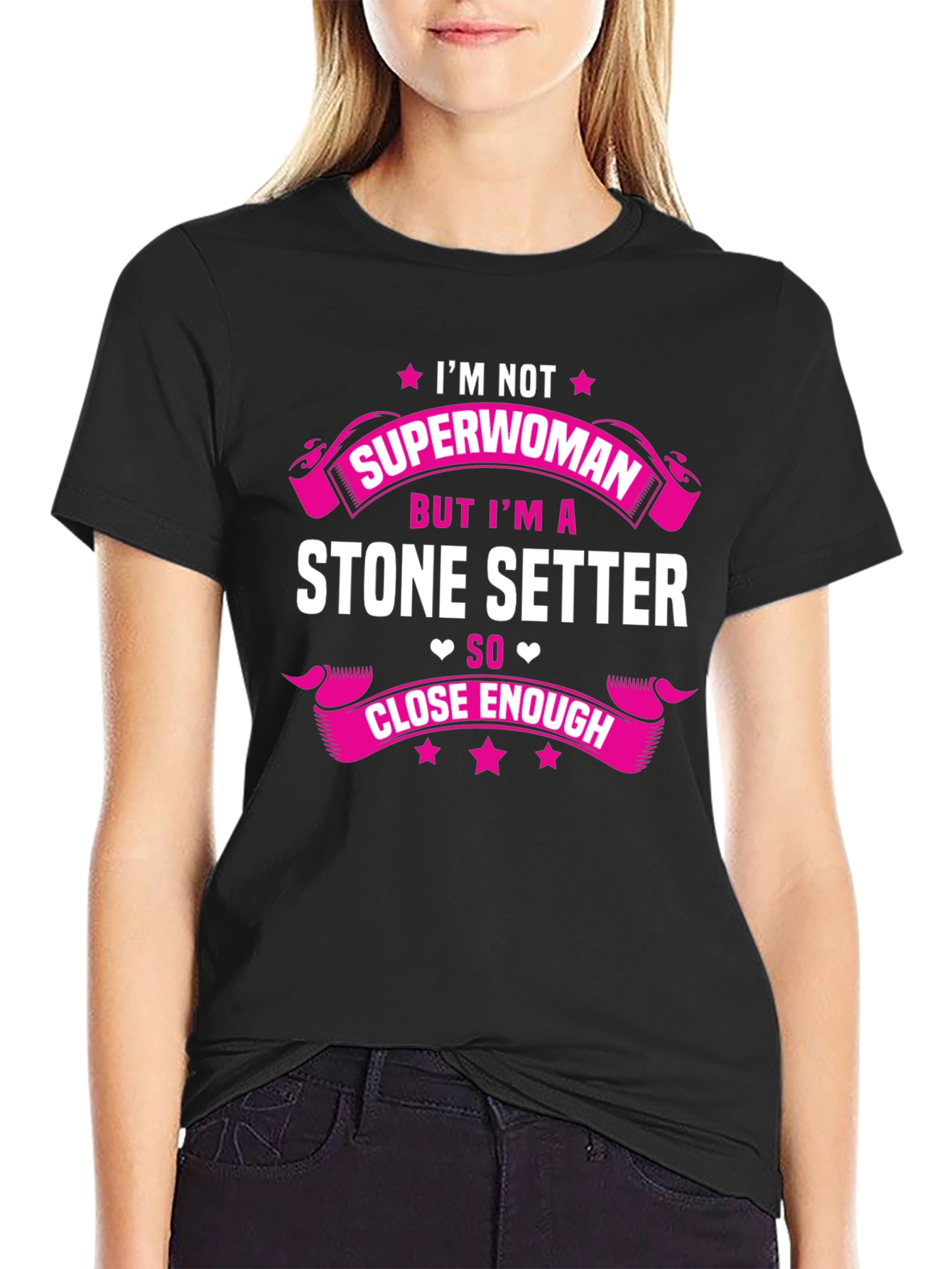 Stone Setter T-Shirt - Superwoman Close Enough