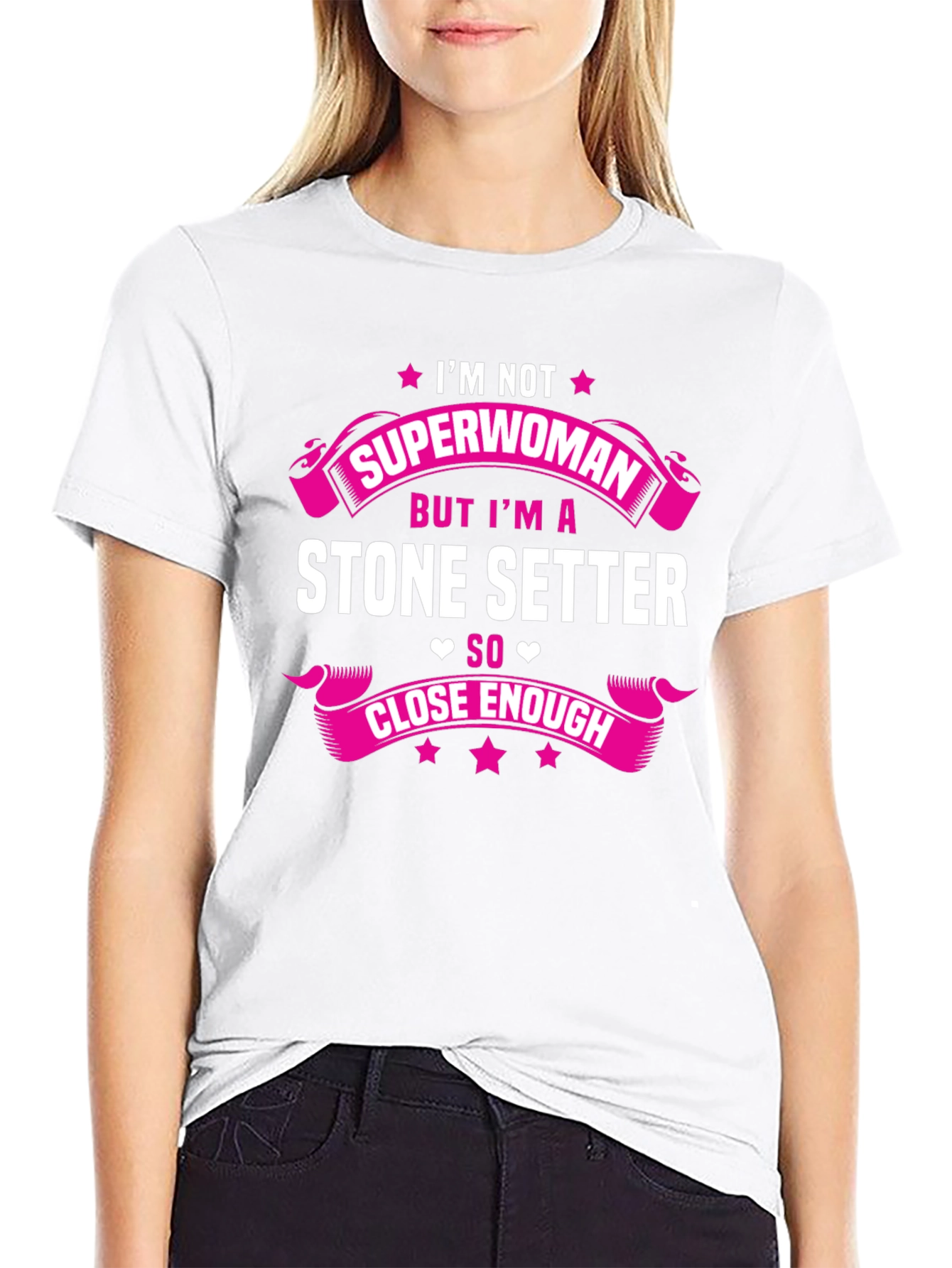 Stone Setter T-Shirt - Superwoman Close Enough