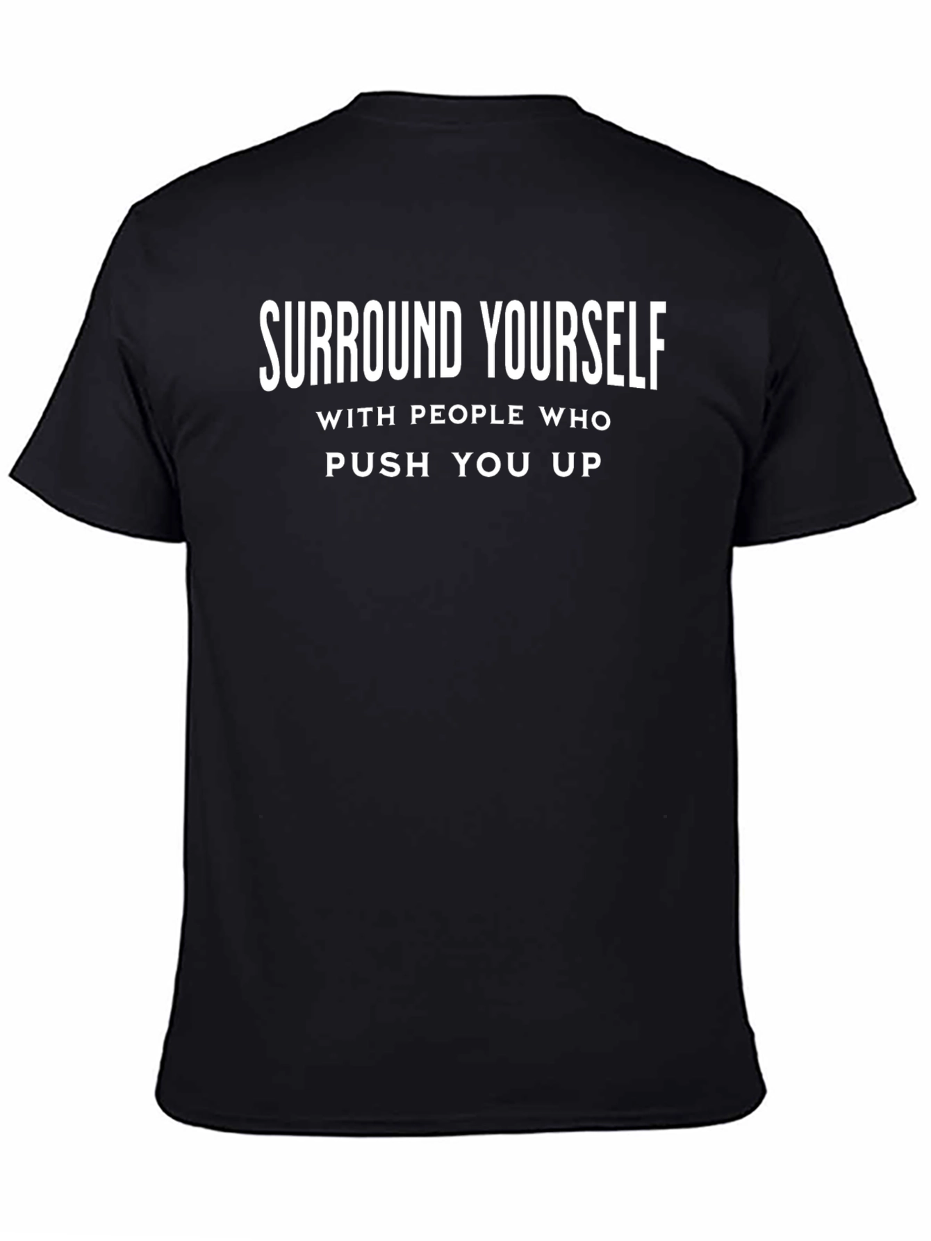 Inspirational Black T-Shirt: Surround Yourself