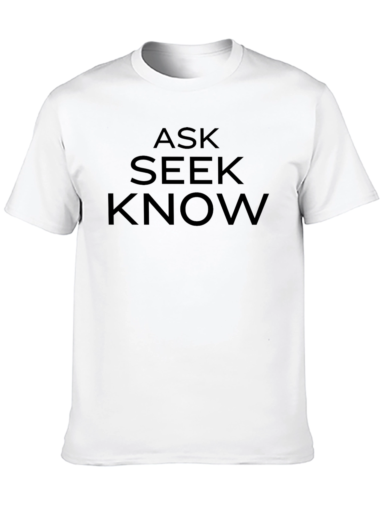 Ask Seek Know T-Shirt - Bold Statement Tee