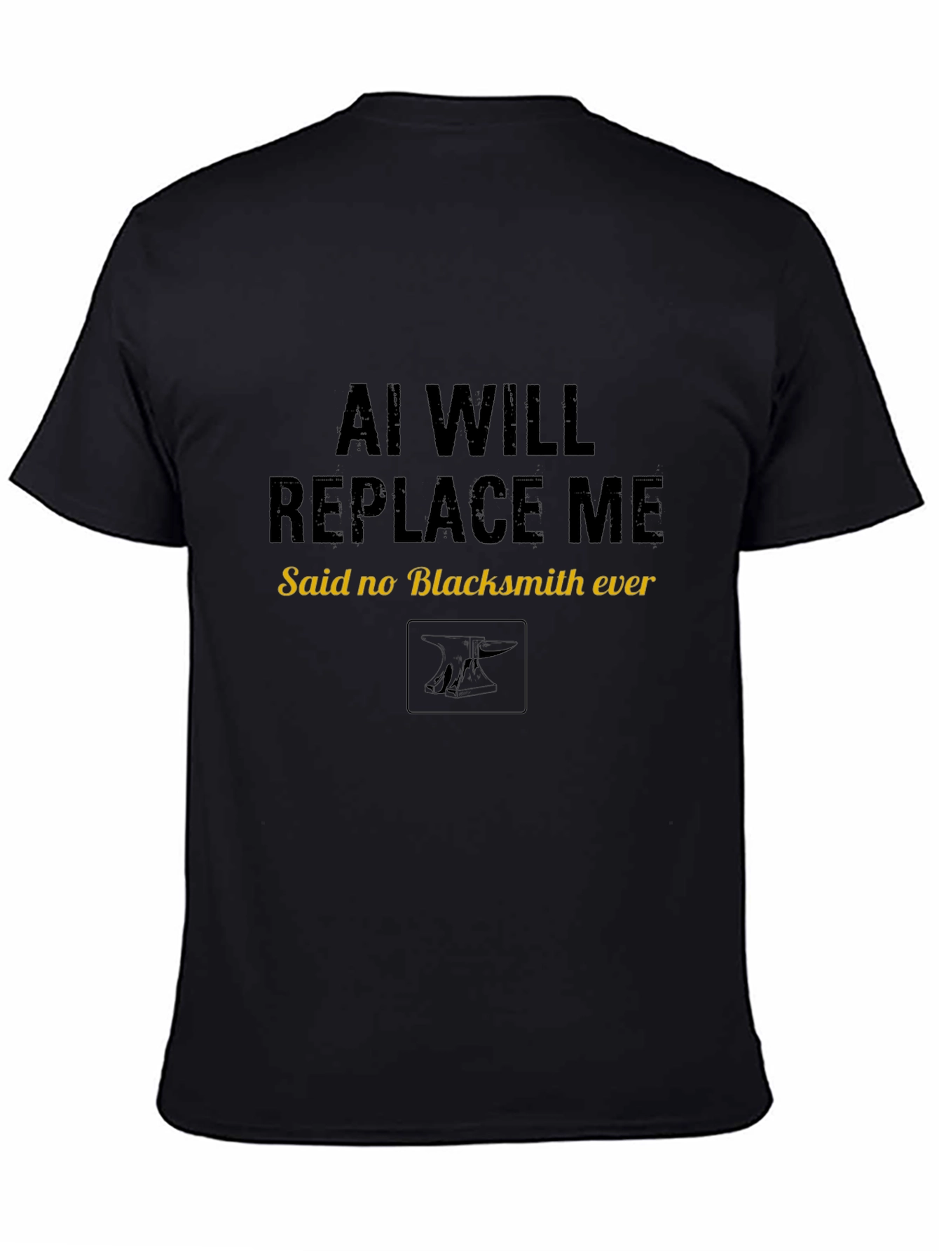 AI Will Replace Me Said No Blacksmith Ever T-Shirt