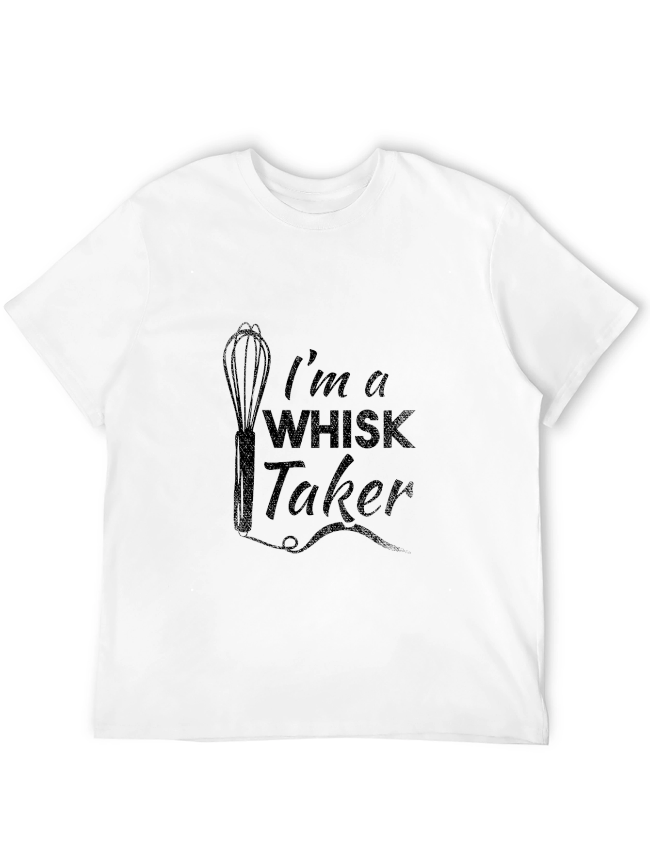 Im a Whisk Taker Funny Cooking Graphic T-Shirt