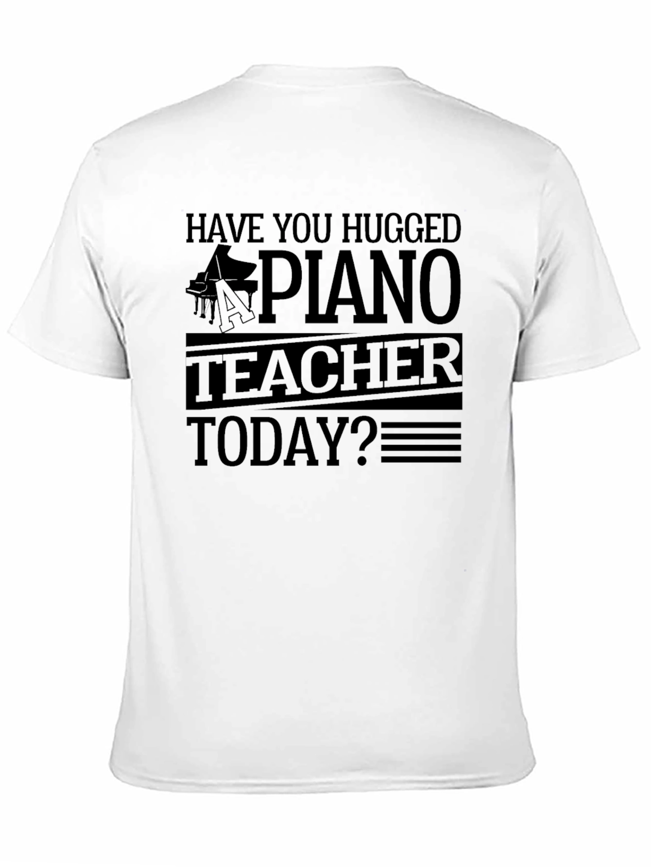 Have You Hugged A Piano Teacher T-Shirt