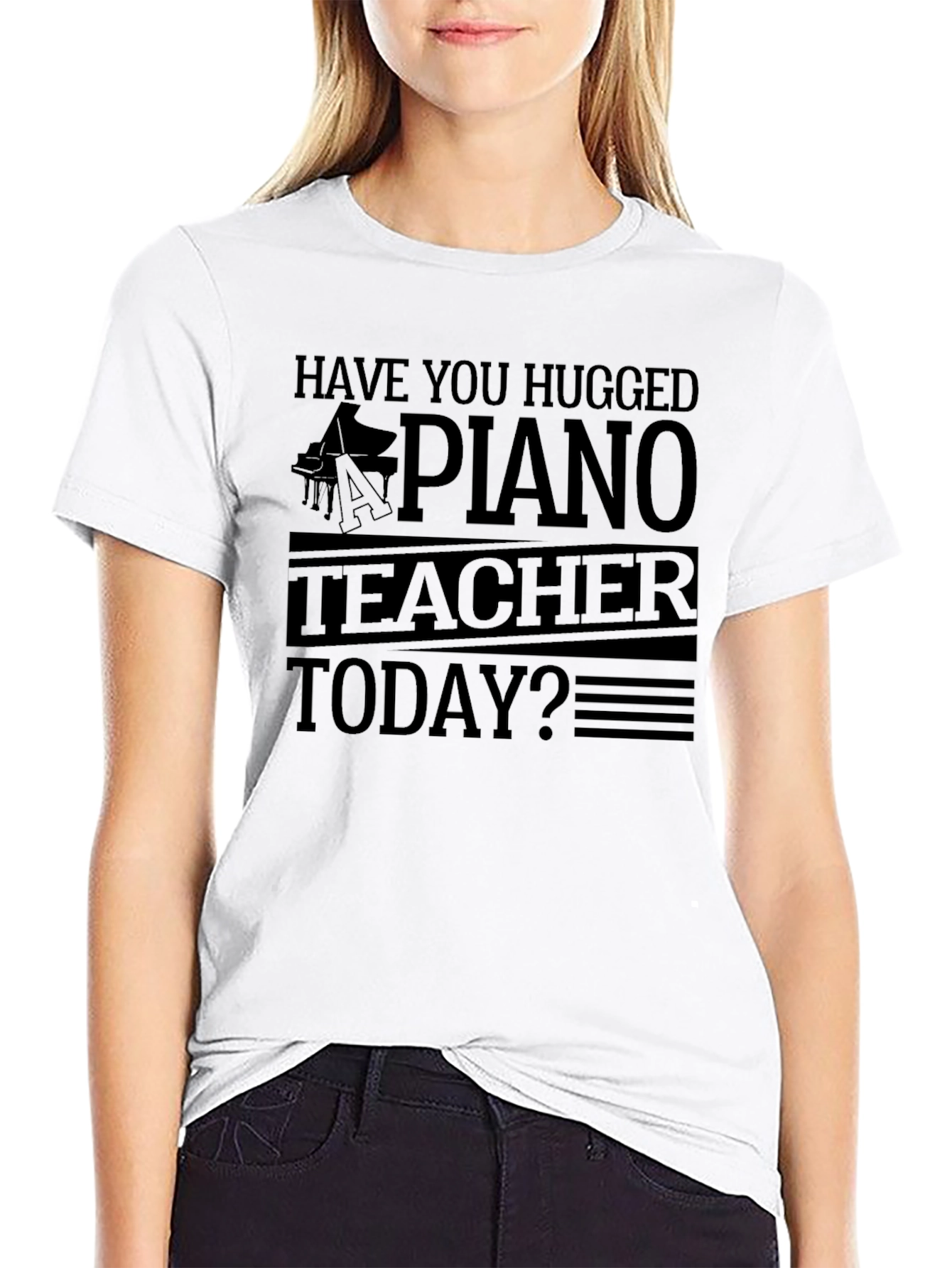 Have You Hugged A Piano Teacher T-Shirt