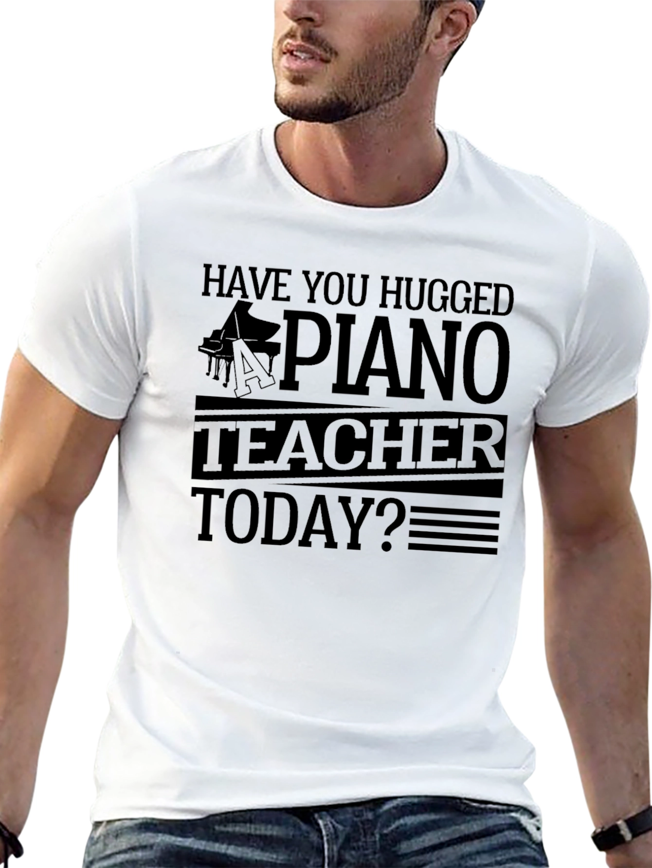 Have You Hugged A Piano Teacher T-Shirt
