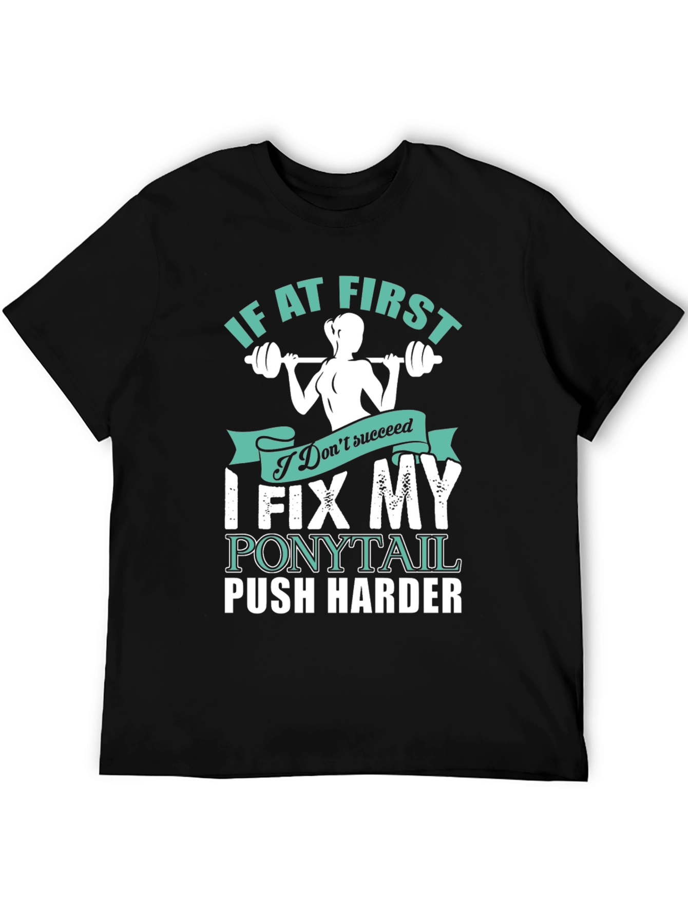 Fitness Motivation T-Shirt - Fix My Ponytail Push Harder