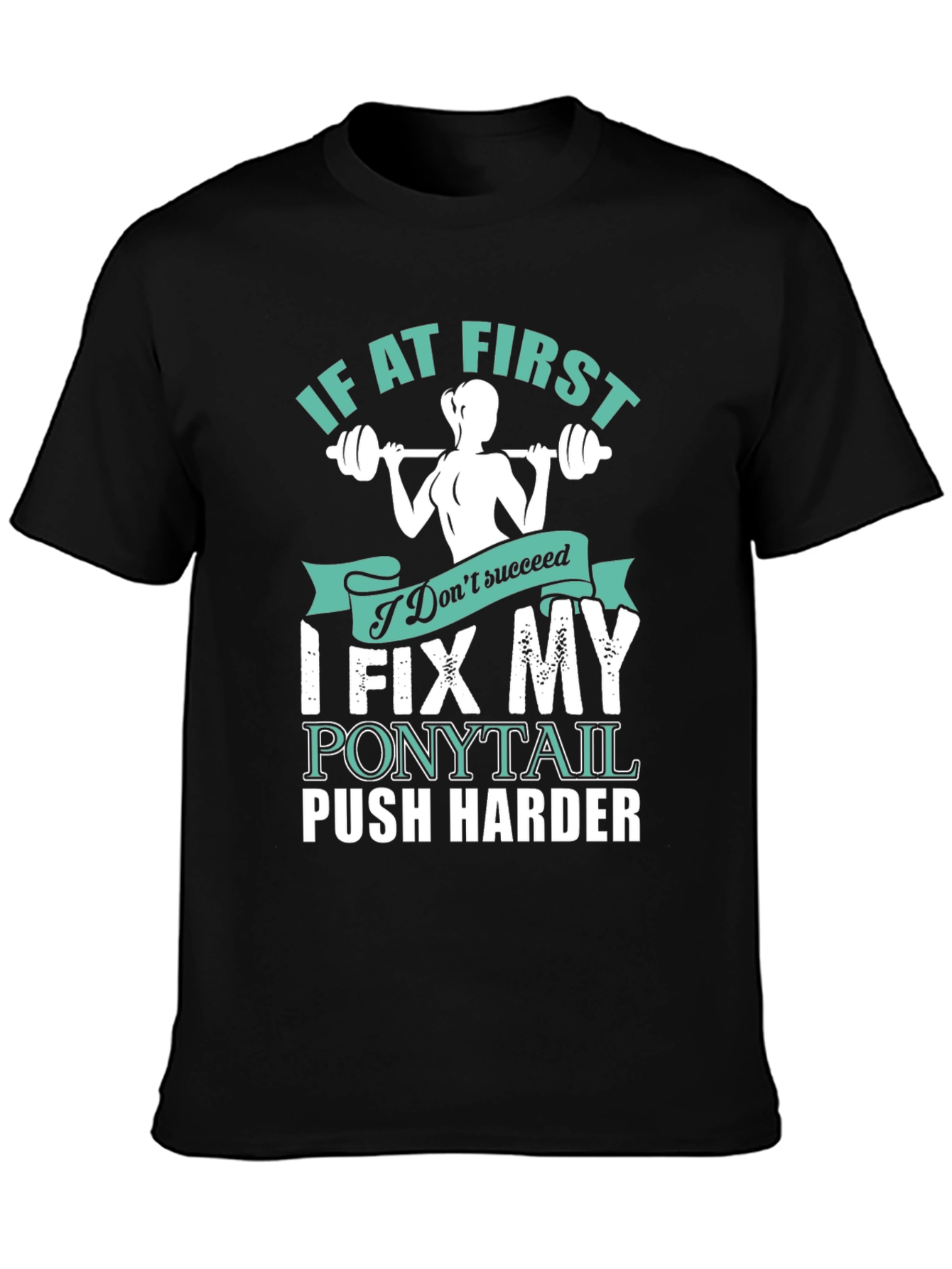 Fitness Motivation T-Shirt - Fix My Ponytail Push Harder