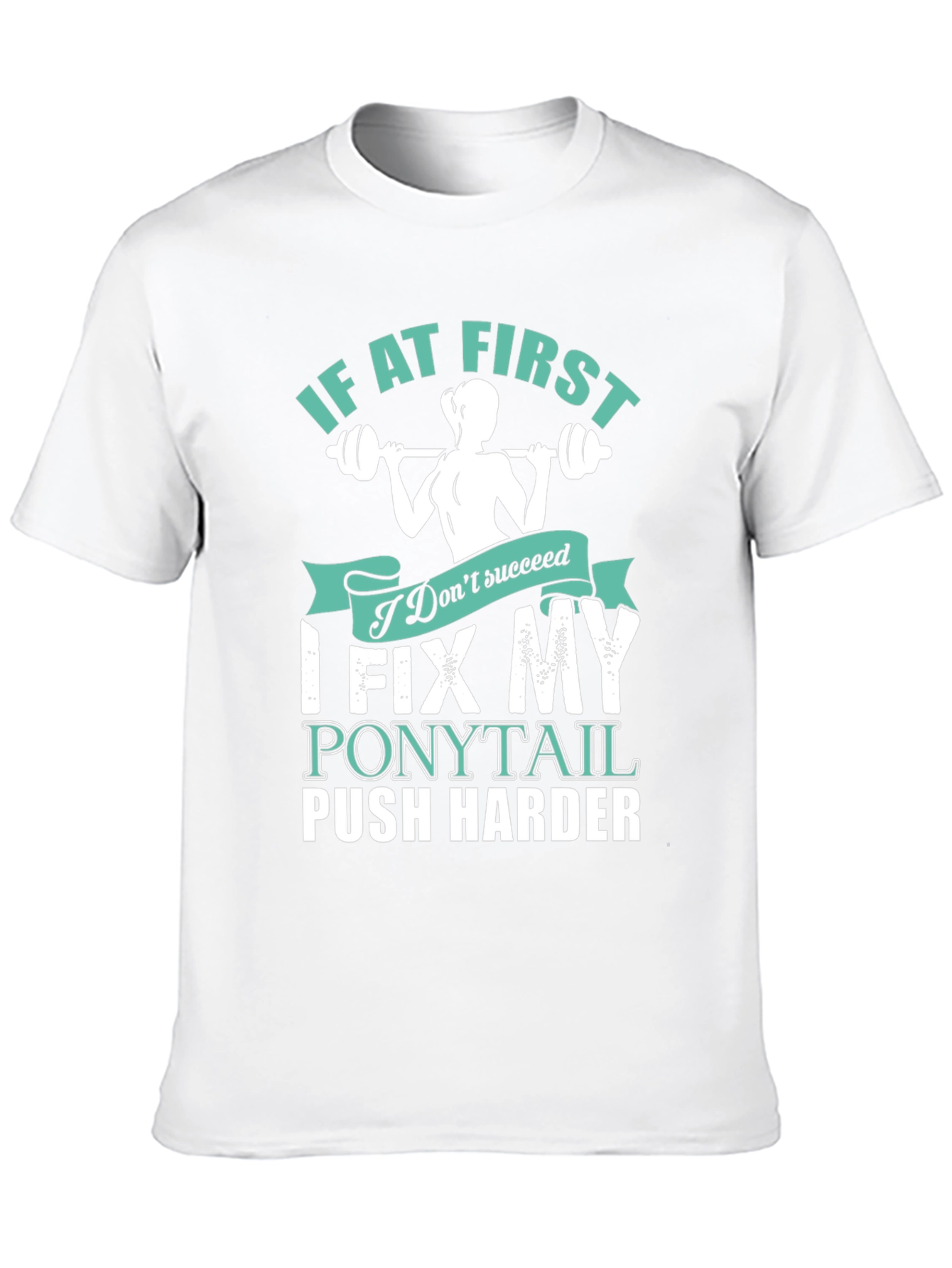 Fitness Motivation T-Shirt - Fix My Ponytail Push Harder