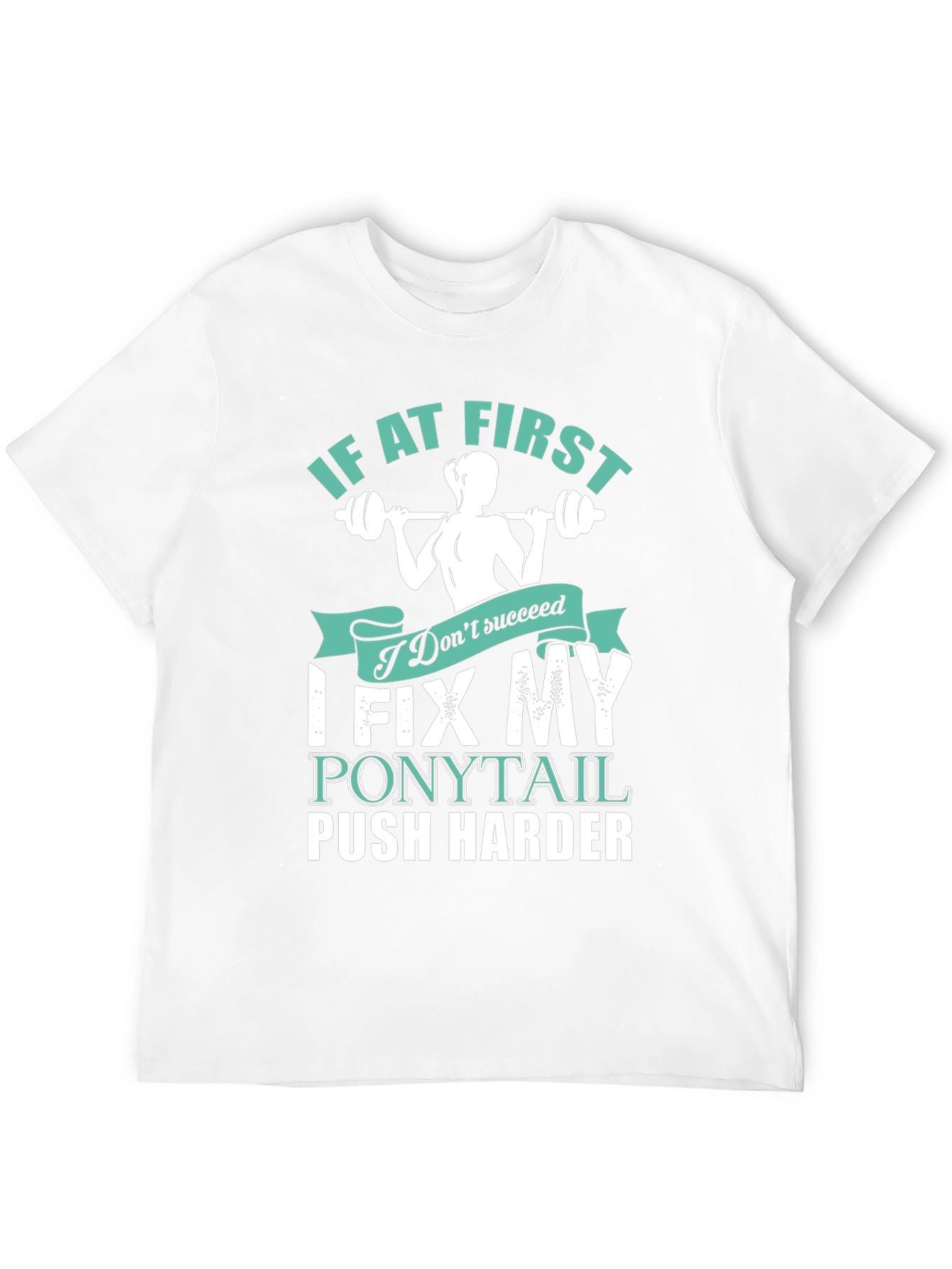 Fitness Motivation T-Shirt - Fix My Ponytail Push Harder