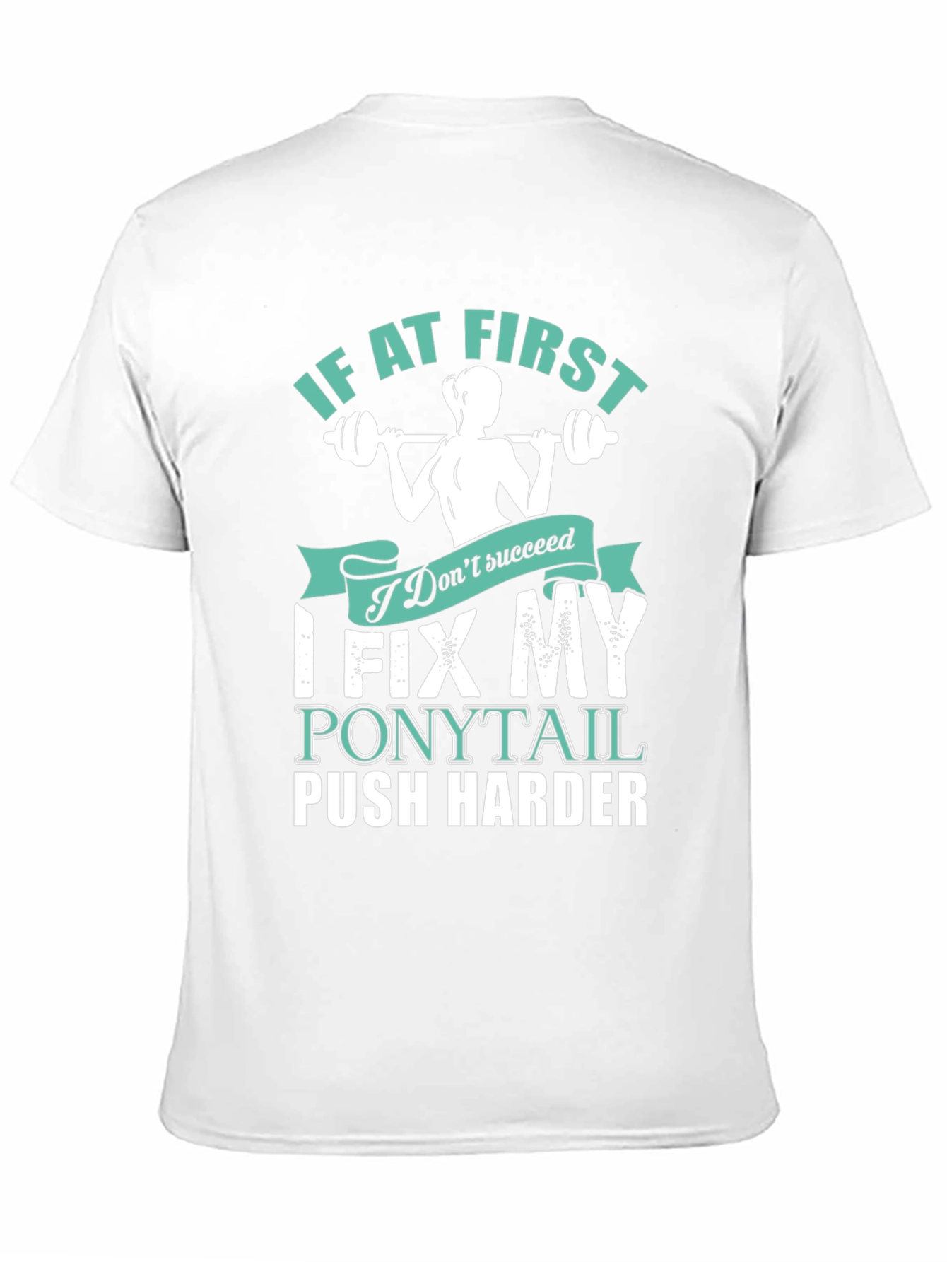 Fitness Motivation T-Shirt - Fix My Ponytail Push Harder