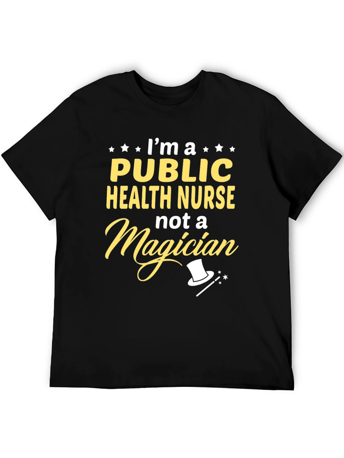 Public Health Nurse T-Shirt: Not a Magician Funny Gift