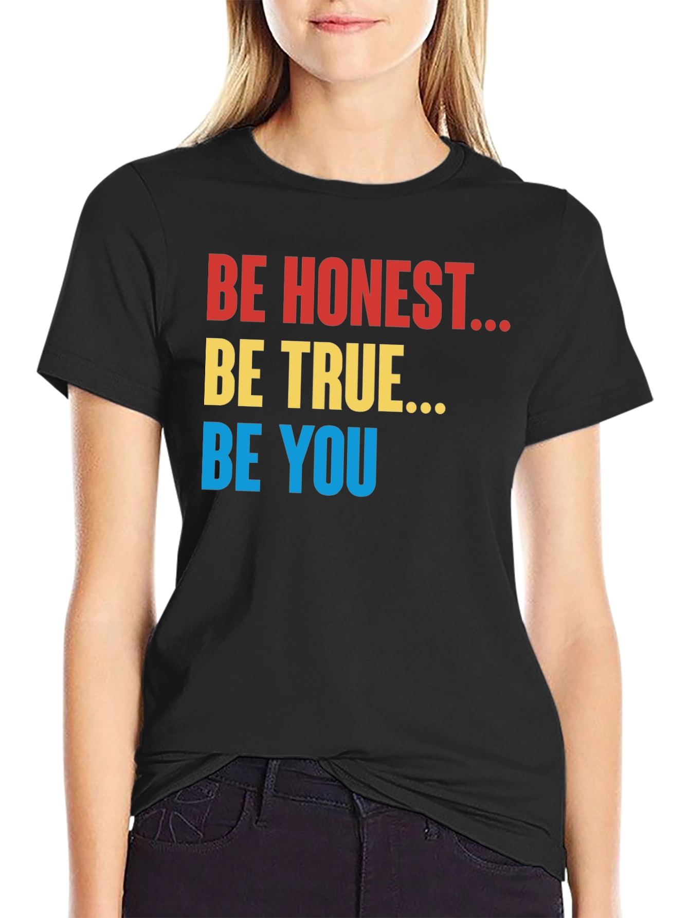 Be Honest Be True Be You Black T-Shirt