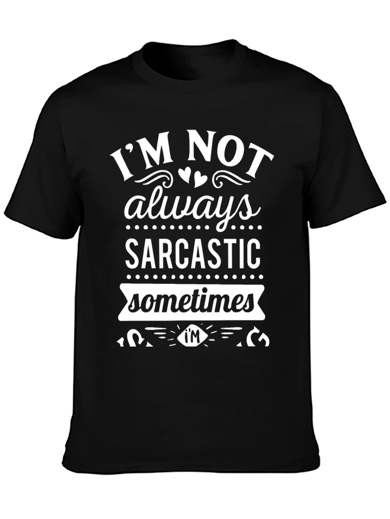 Funny Im Not Always Sarcastic Graphic T-Shirt