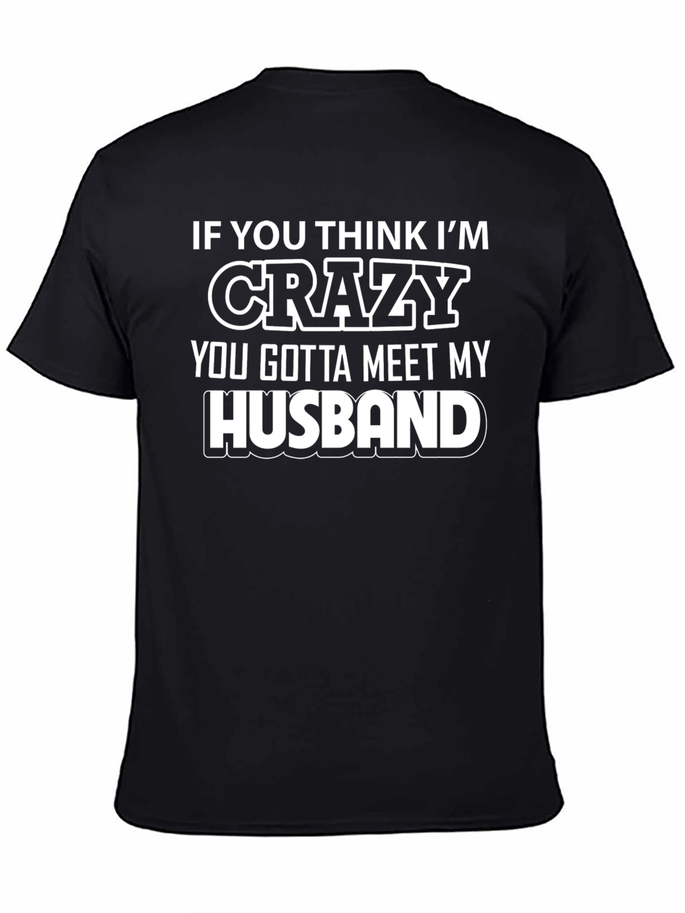 Funny Husband T-Shirt - If You Think Im Crazy