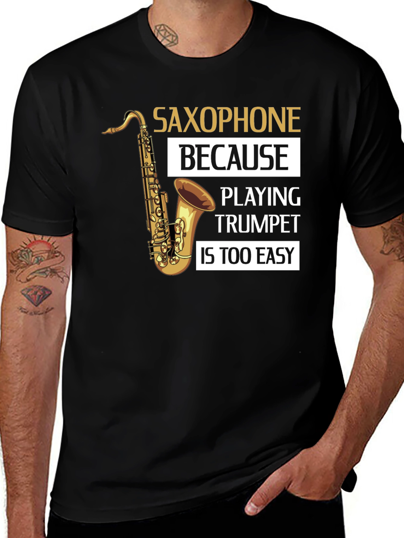 Saxophone Player T-Shirt - Because Trumpet Is Too Easy!