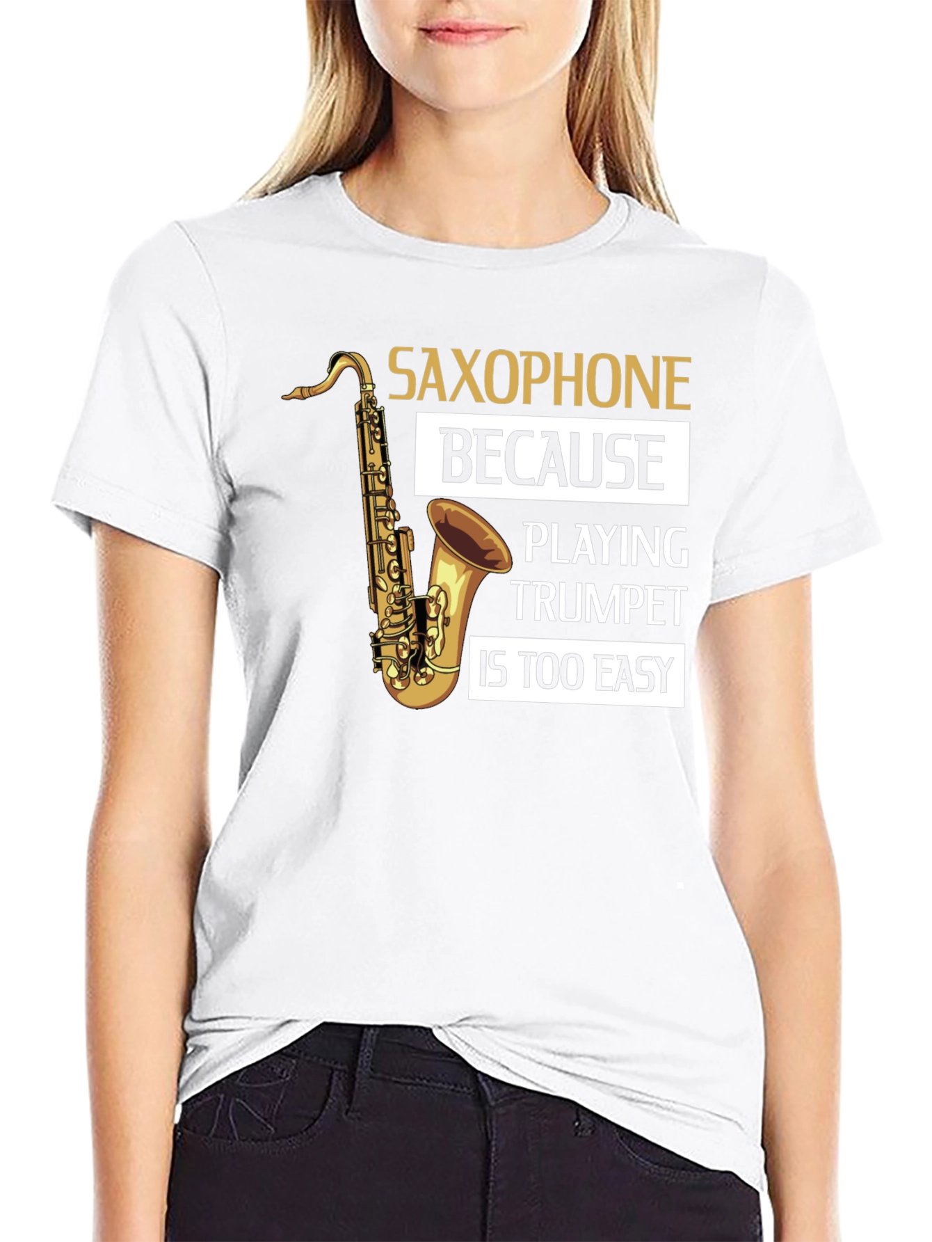 Saxophone Player T-Shirt - Because Trumpet Is Too Easy!