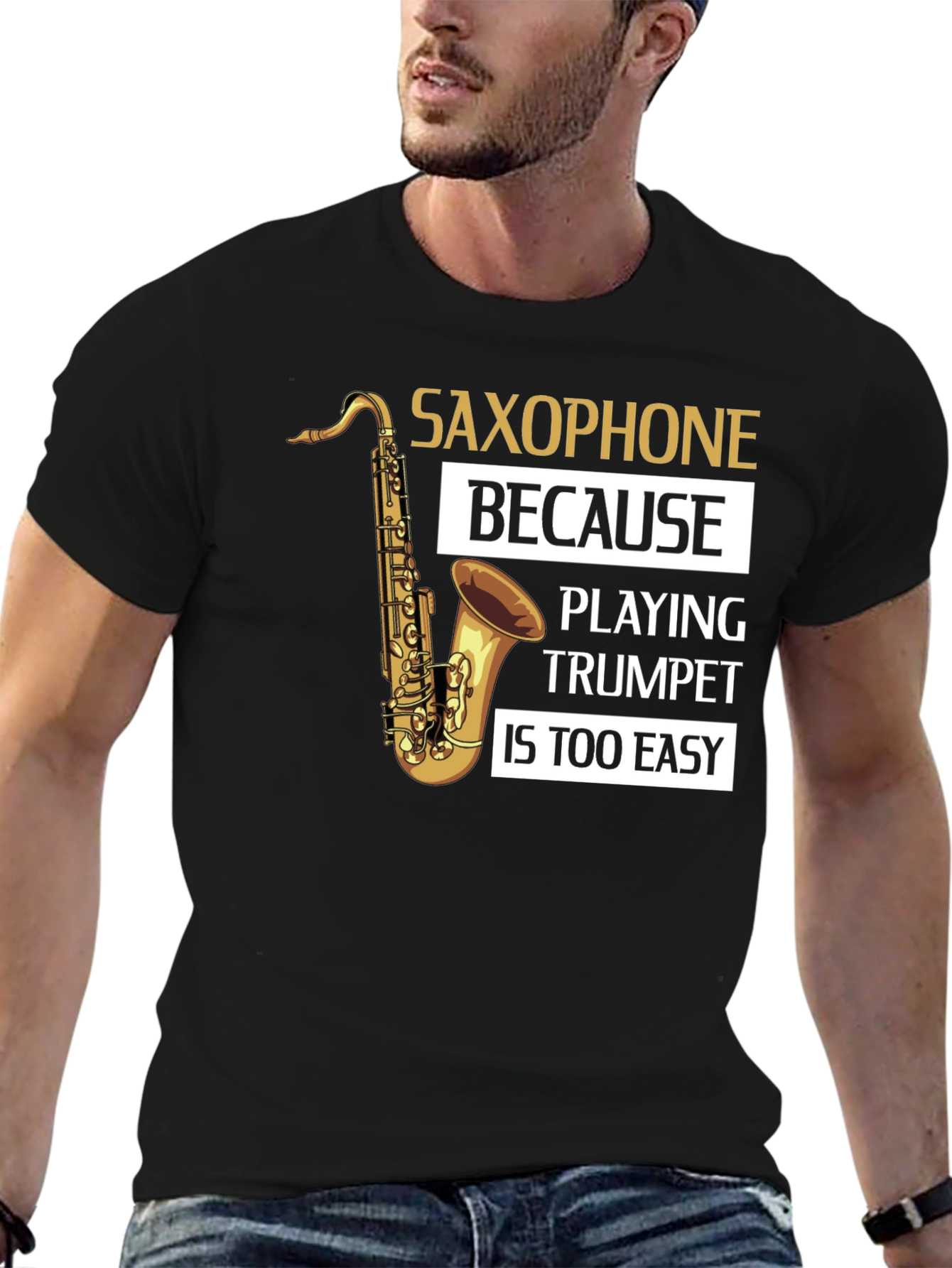 Saxophone Player T-Shirt - Because Trumpet Is Too Easy!