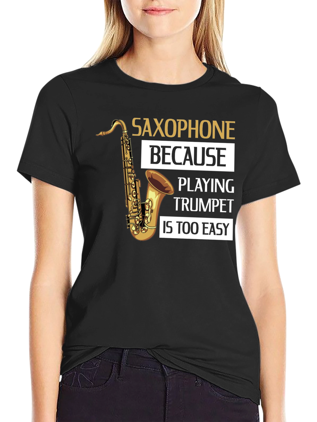 Saxophone Player T-Shirt - Because Trumpet Is Too Easy!