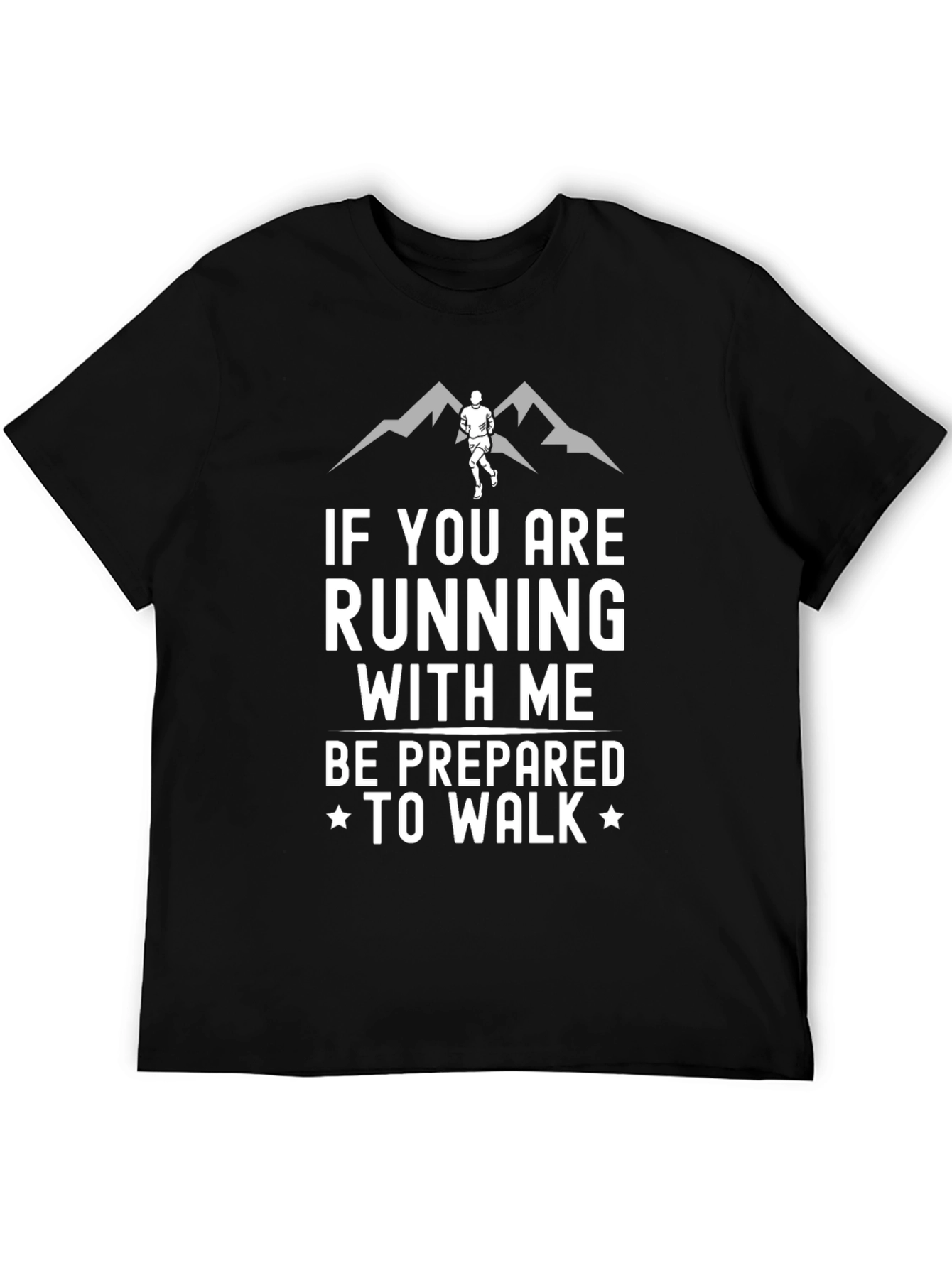 Running Humor T-Shirt: Be Prepared To Walk