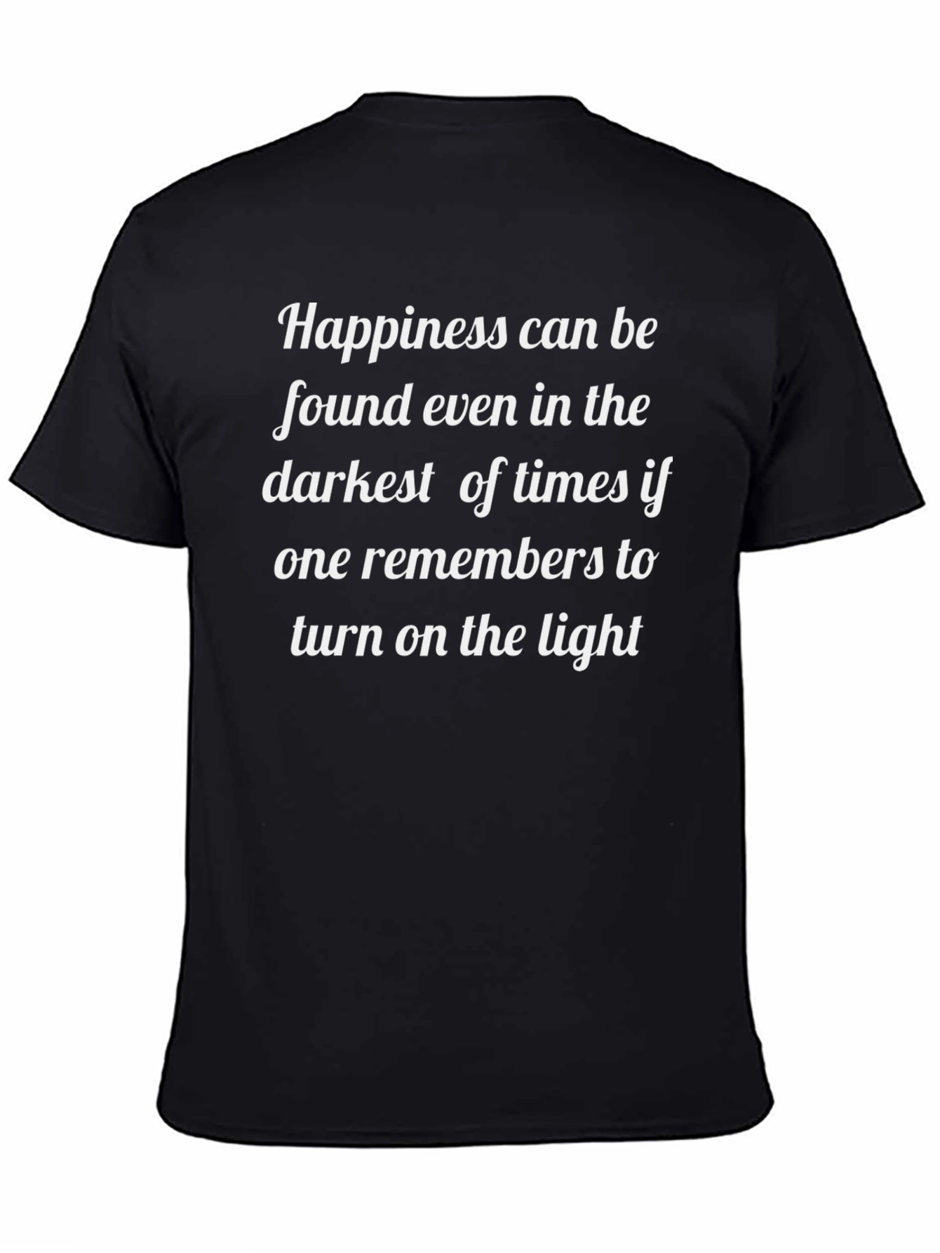 Inspirational Quote T-Shirt: Happiness in Dark Times - Light
