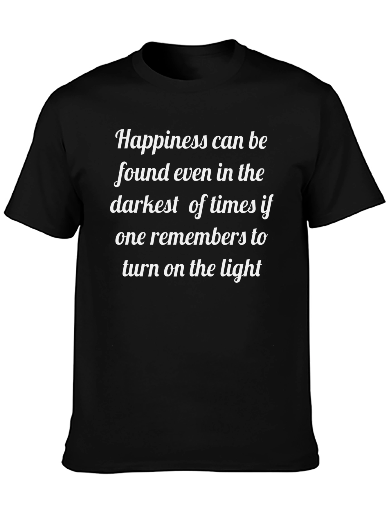 Inspirational Quote T-Shirt: Happiness in Dark Times - Light