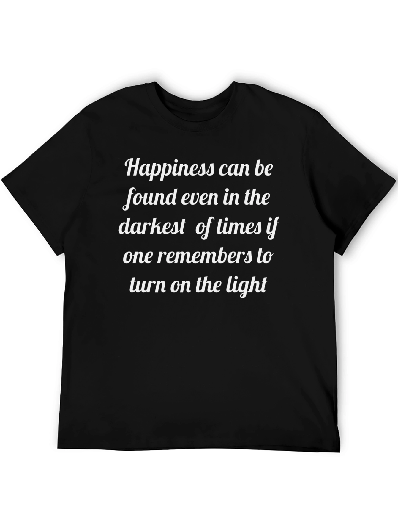 Inspirational Quote T-Shirt: Happiness in Dark Times - Light