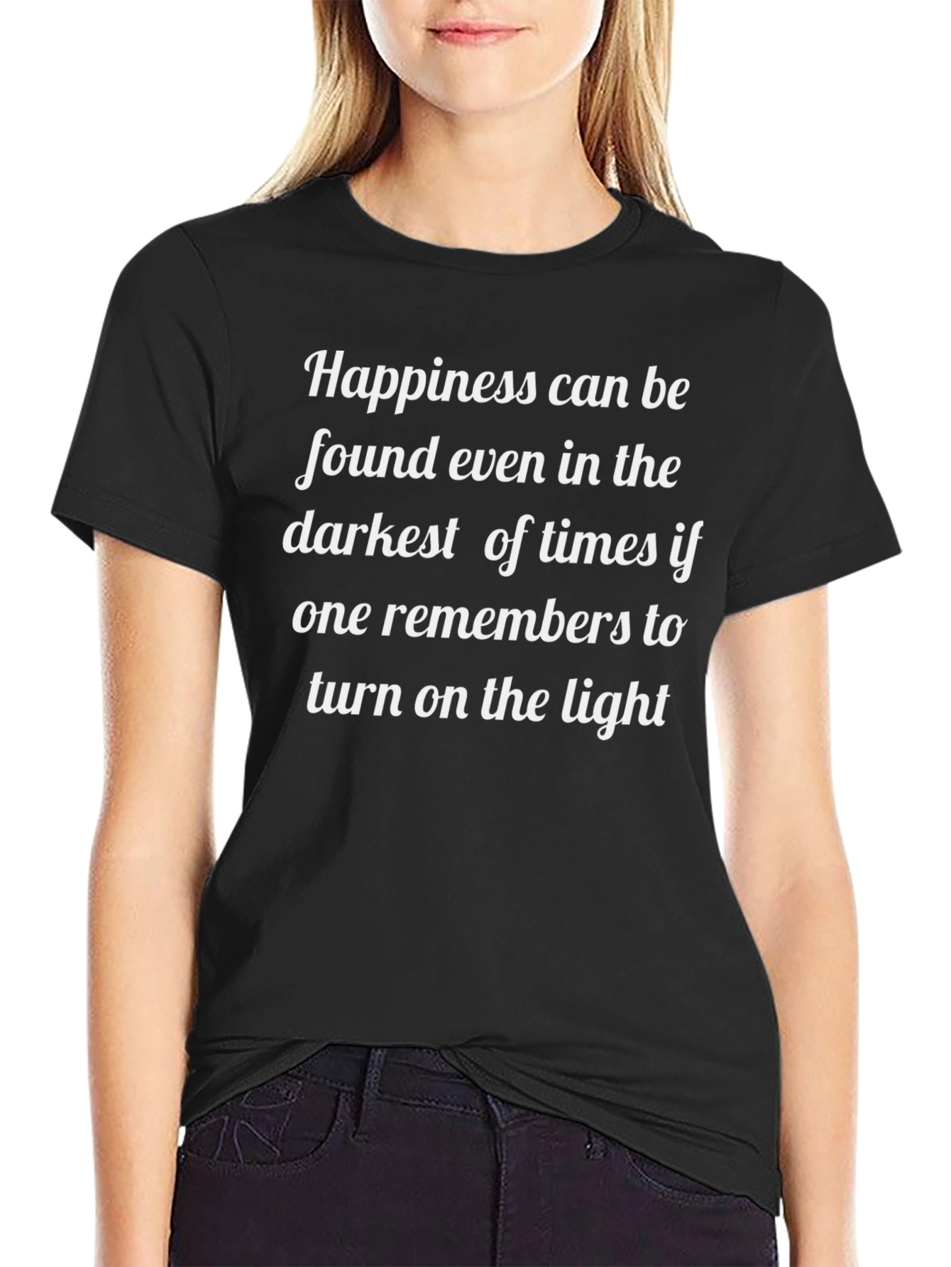 Inspirational Quote T-Shirt: Happiness in Dark Times - Light