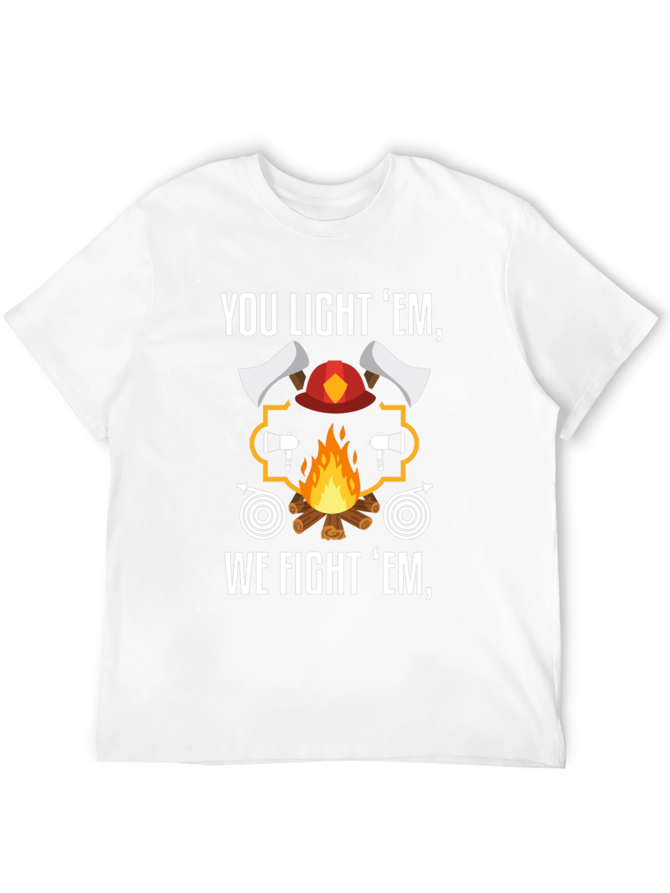 Firefighter T-Shirt - You Light Em We Fight Em