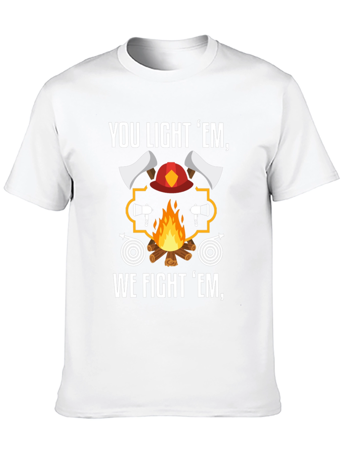 Firefighter T-Shirt - You Light Em We Fight Em