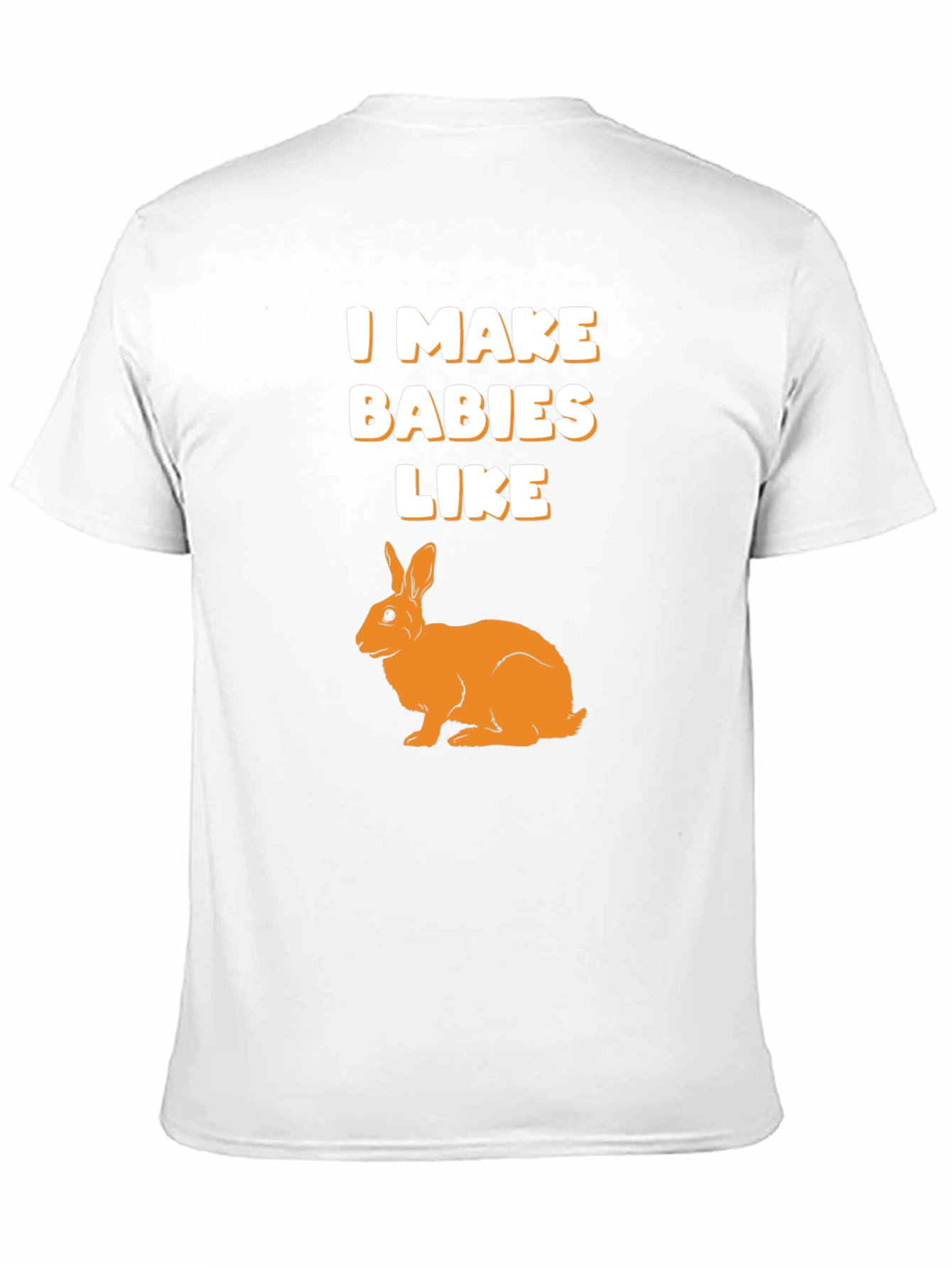 I Make Babies Like Rabbits Graphic T-Shirt