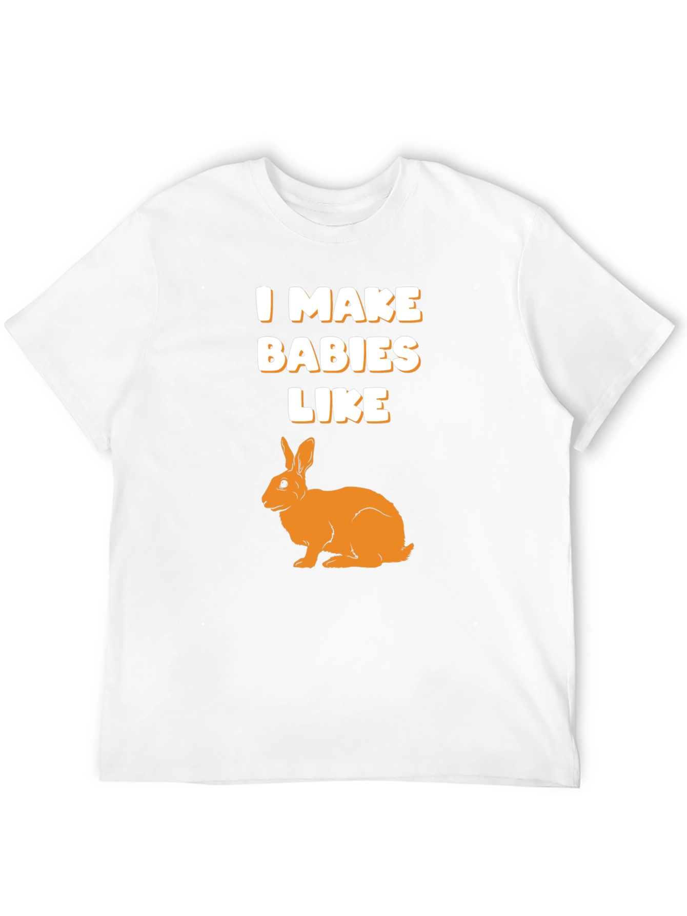 I Make Babies Like Rabbits Graphic T-Shirt
