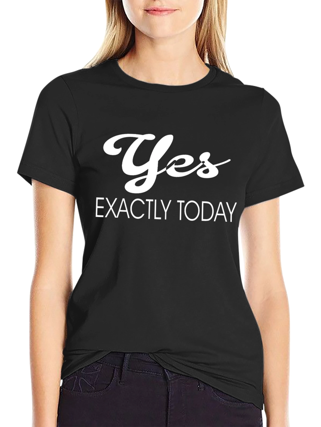 Yes Exactly Today Black T-Shirt
