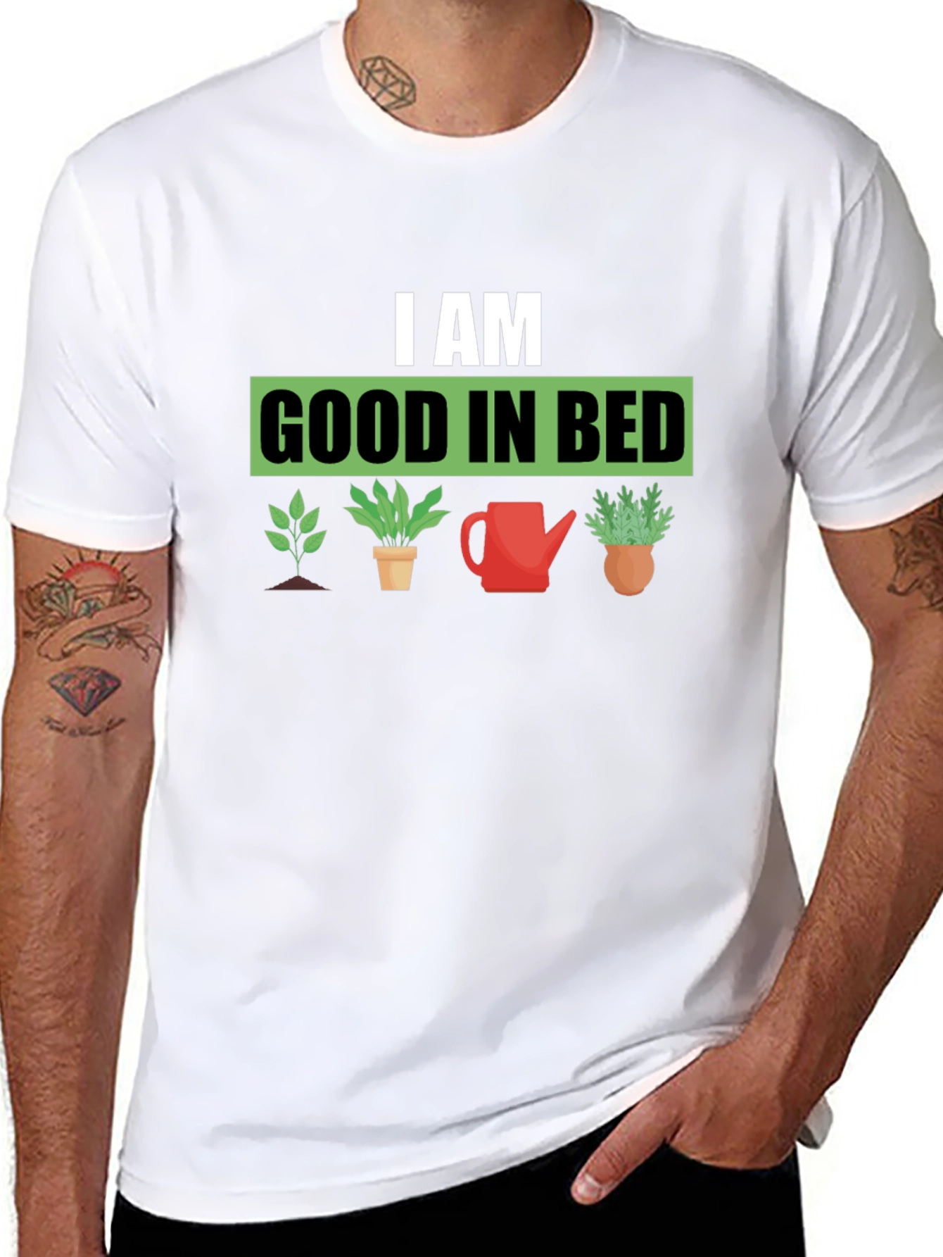 I am Good in Bed - Gardening T-Shirt