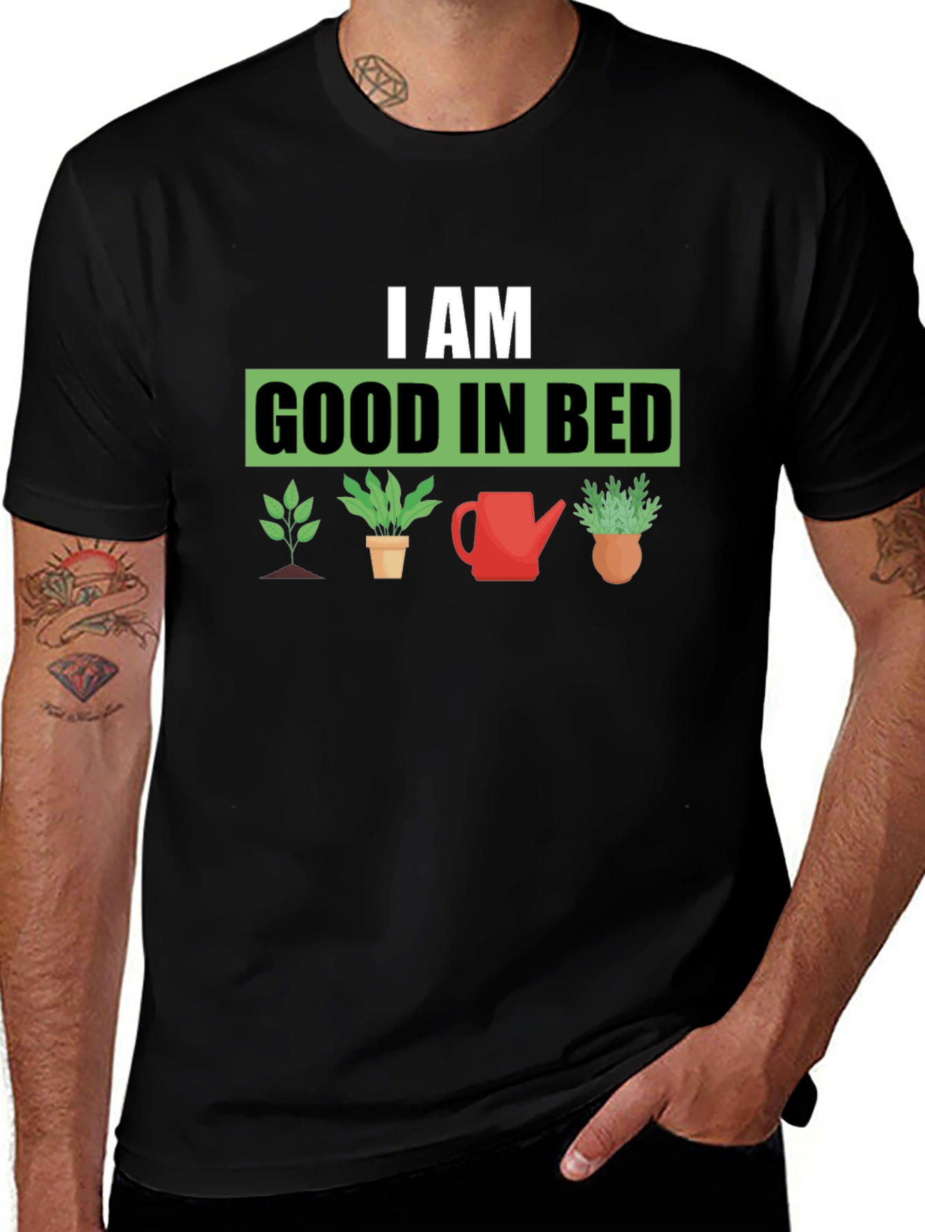 I am Good in Bed - Gardening T-Shirt