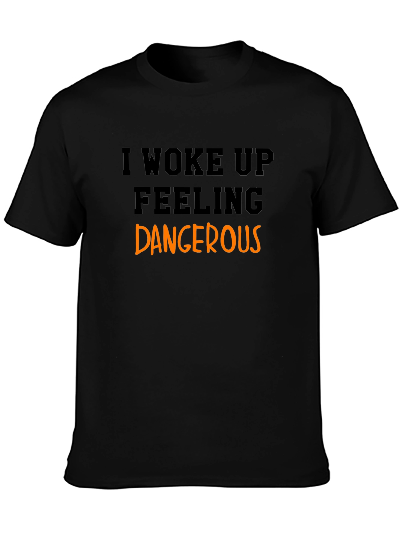 I Woke Up Feeling Dangerous Black T-Shirt