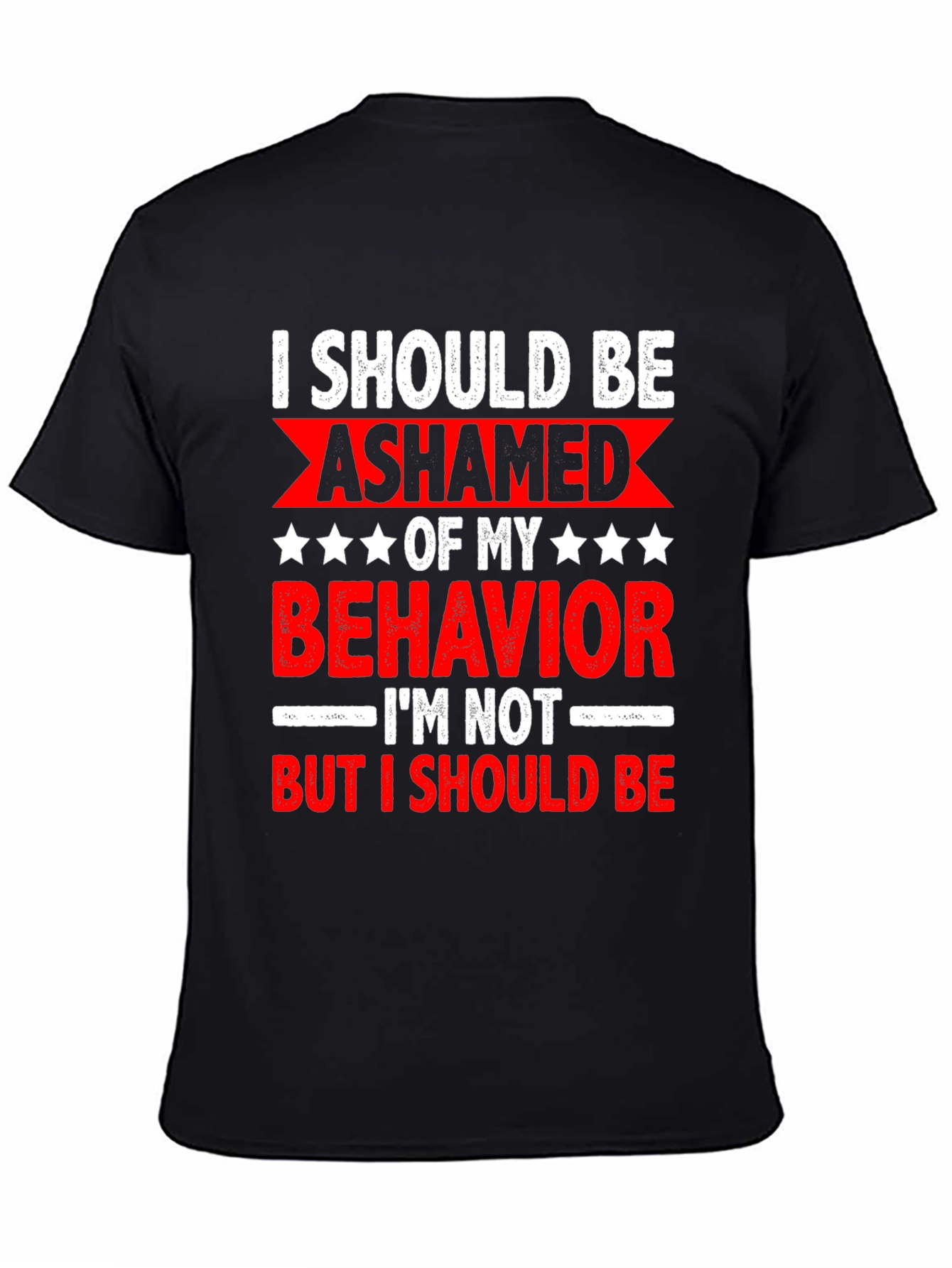 Funny Sarcastic Graphic Tee - I Should Be Ashamed