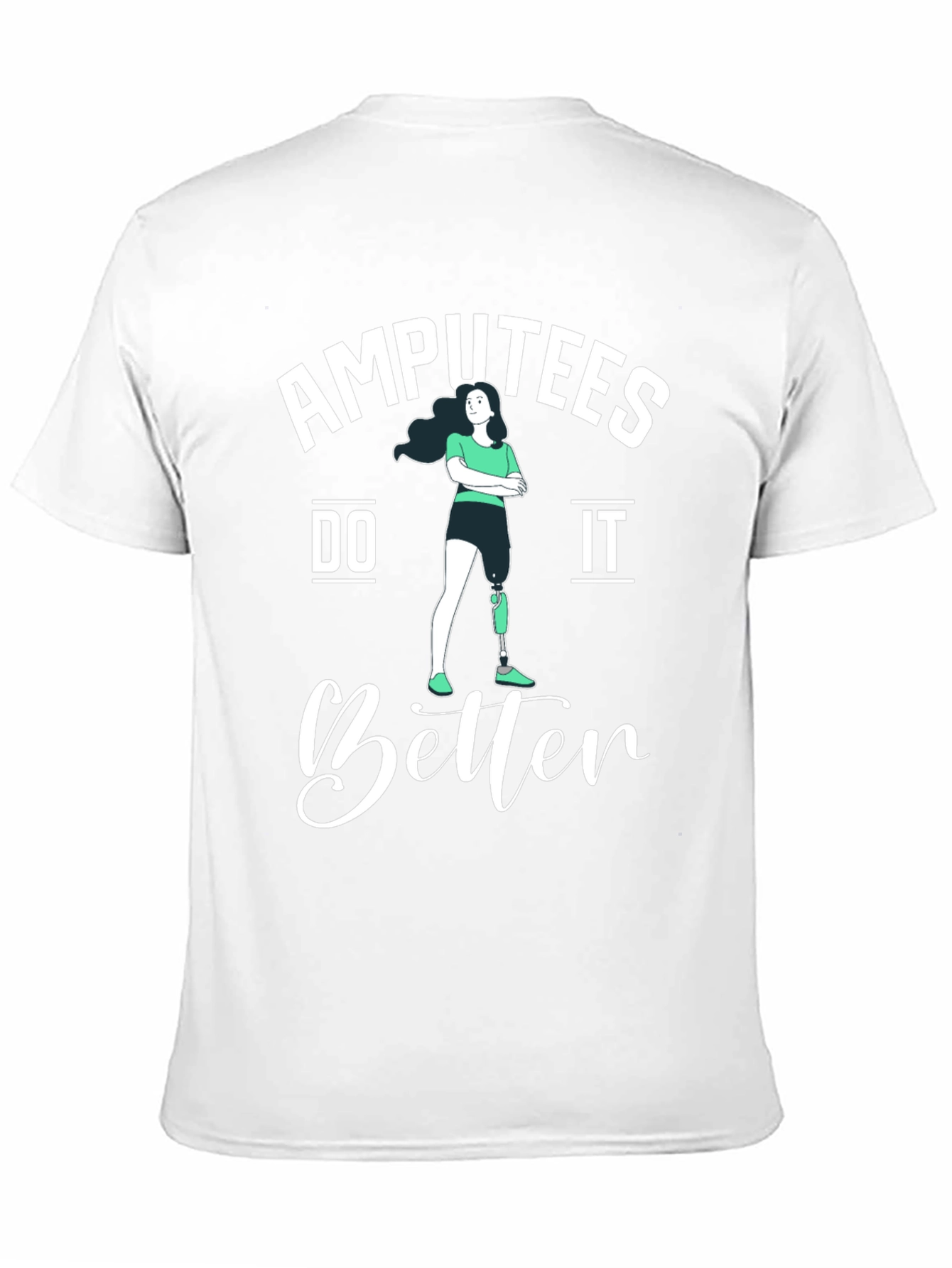 Amputees Do It Better T-Shirt