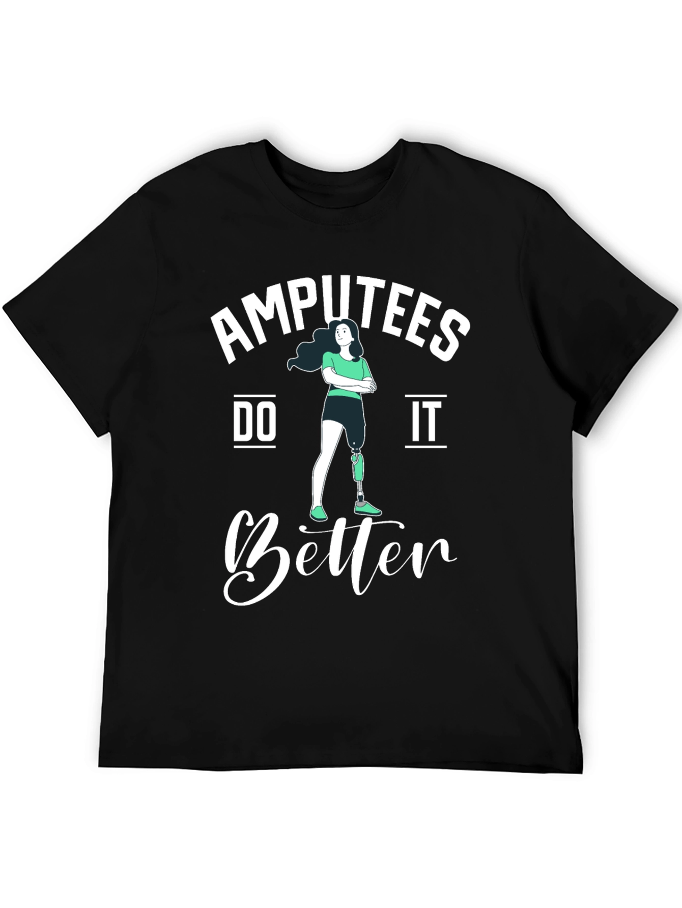 Amputees Do It Better T-Shirt