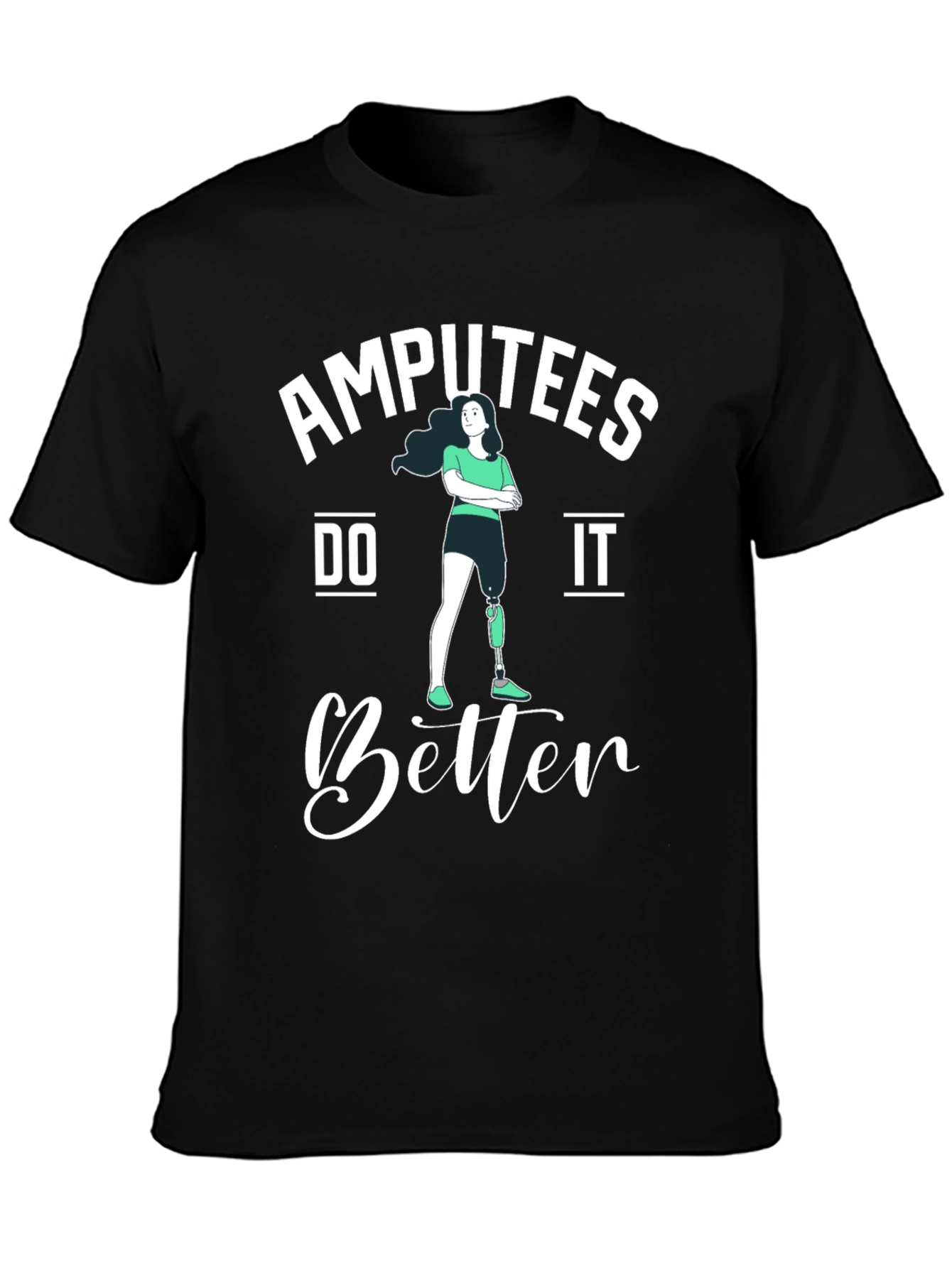 Amputees Do It Better T-Shirt