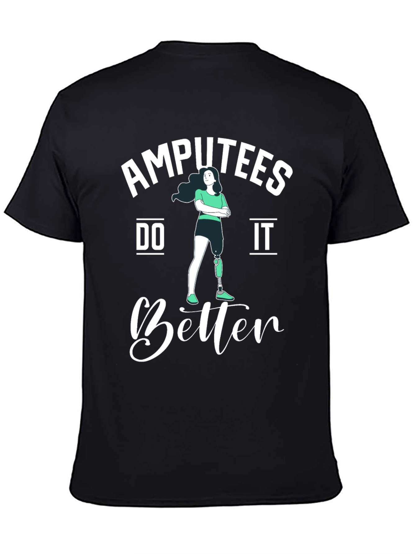 Amputees Do It Better T-Shirt