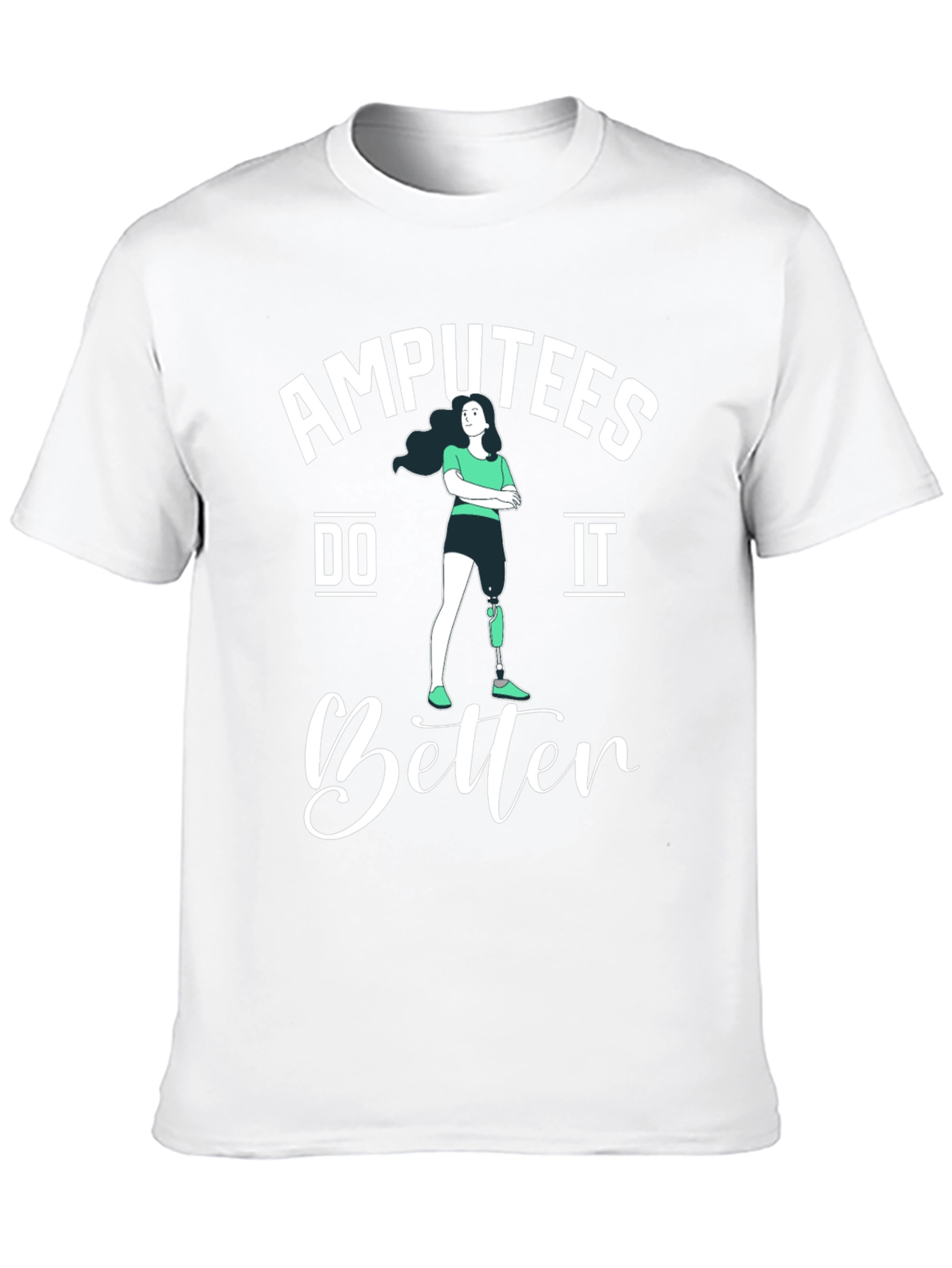 Amputees Do It Better T-Shirt