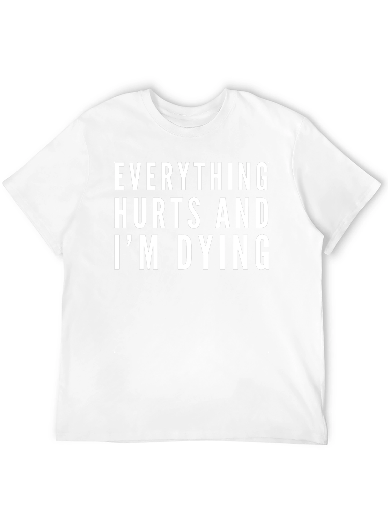 Everything Hurts and Im Dying T-Shirt