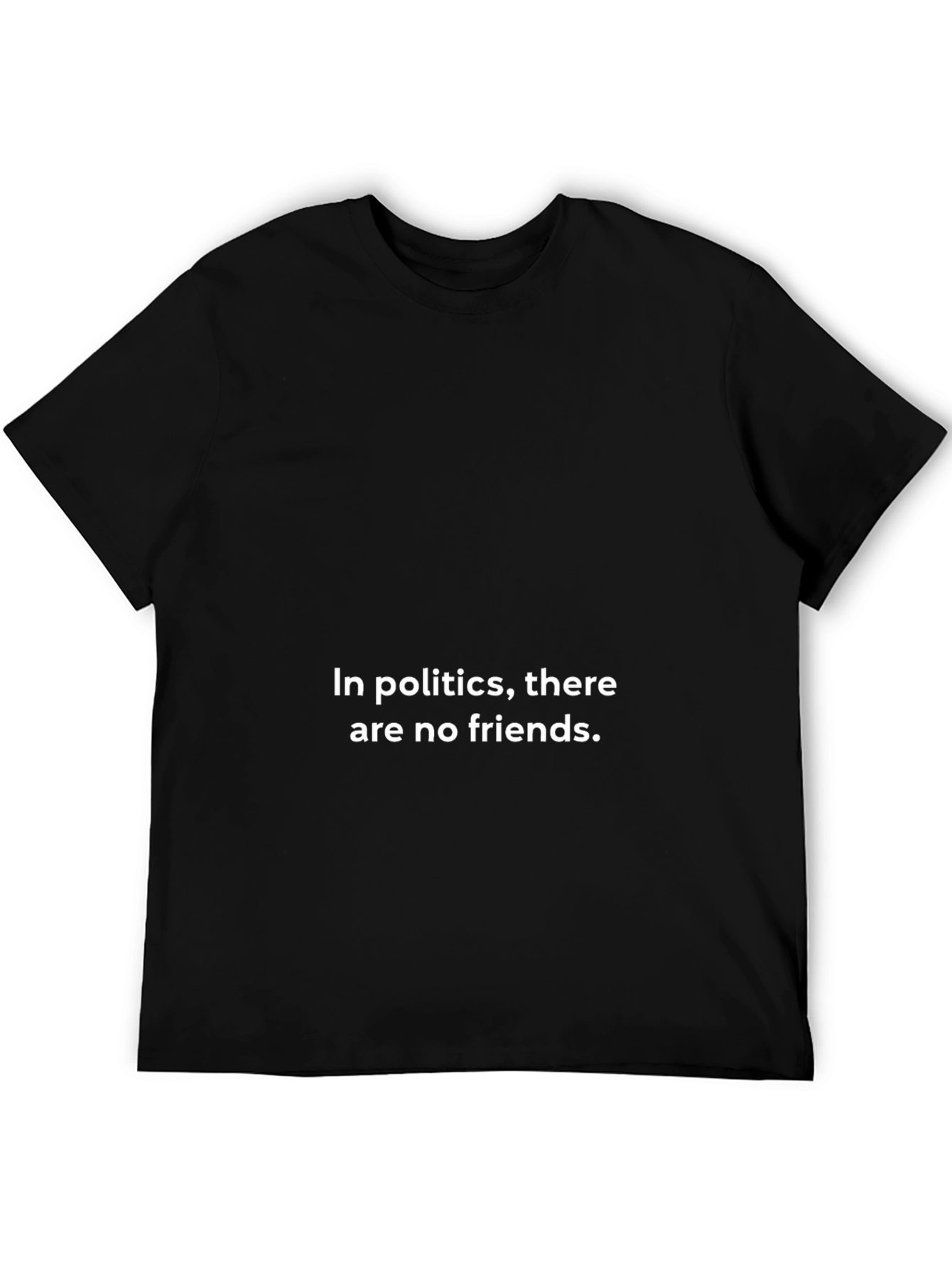 Political Quote T-Shirt - No Friends Statement Tee