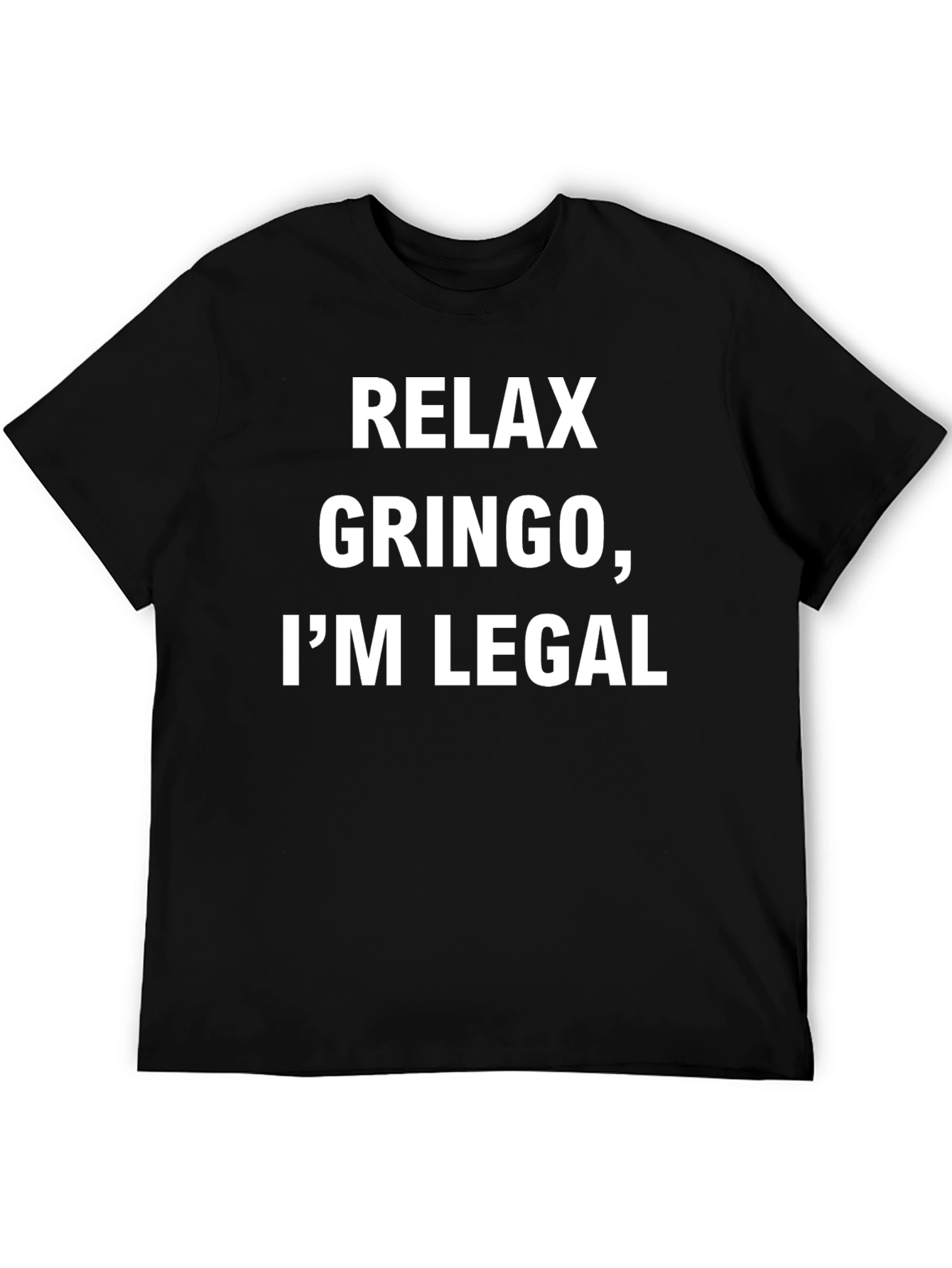 Relax Gringo Im Legal T-Shirt