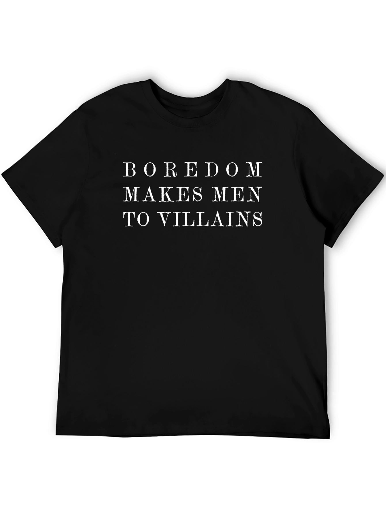 Boredom Makes Men Villains T-Shirt