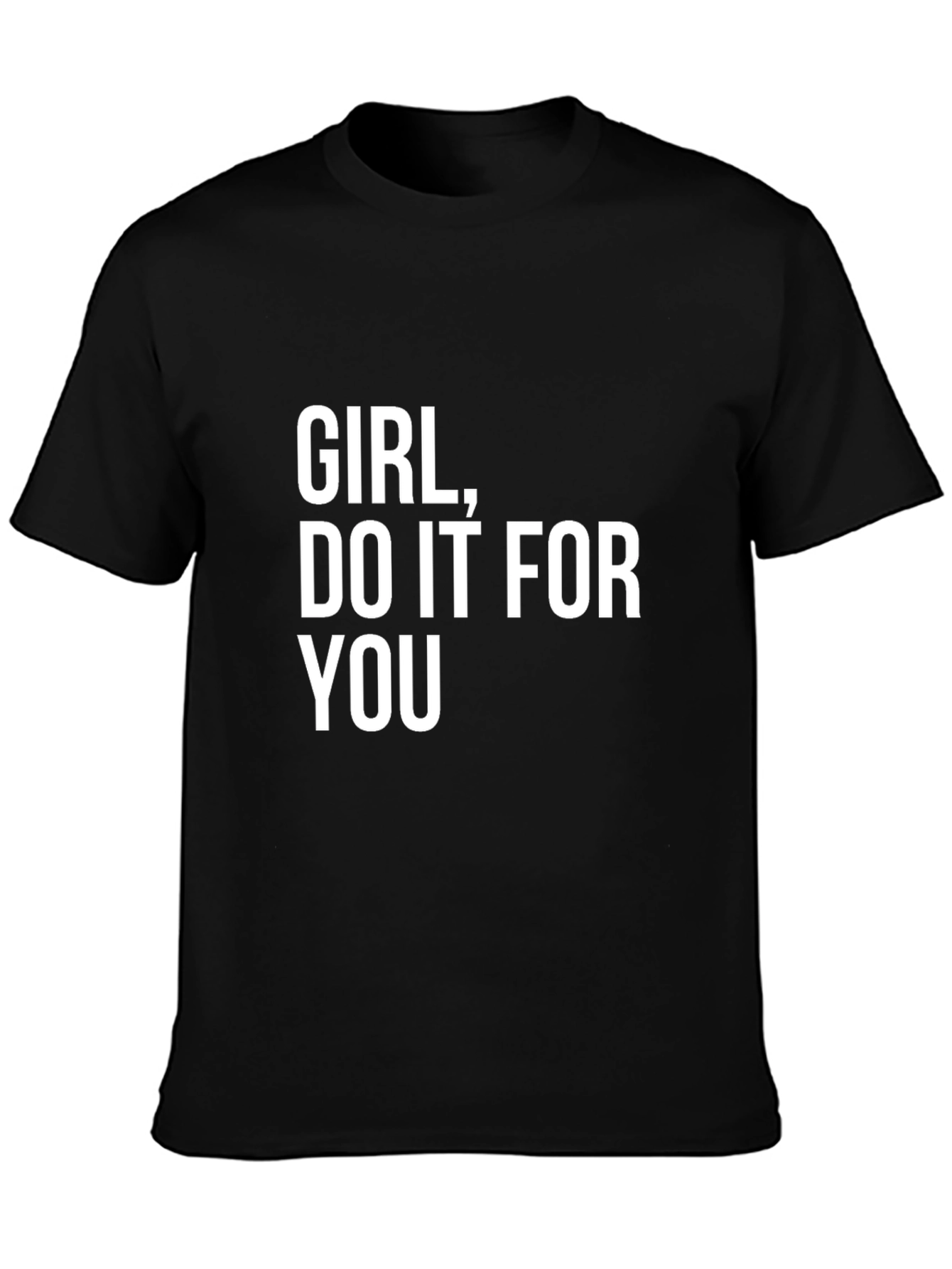 Girl Do It For You - Graphic T-Shirt