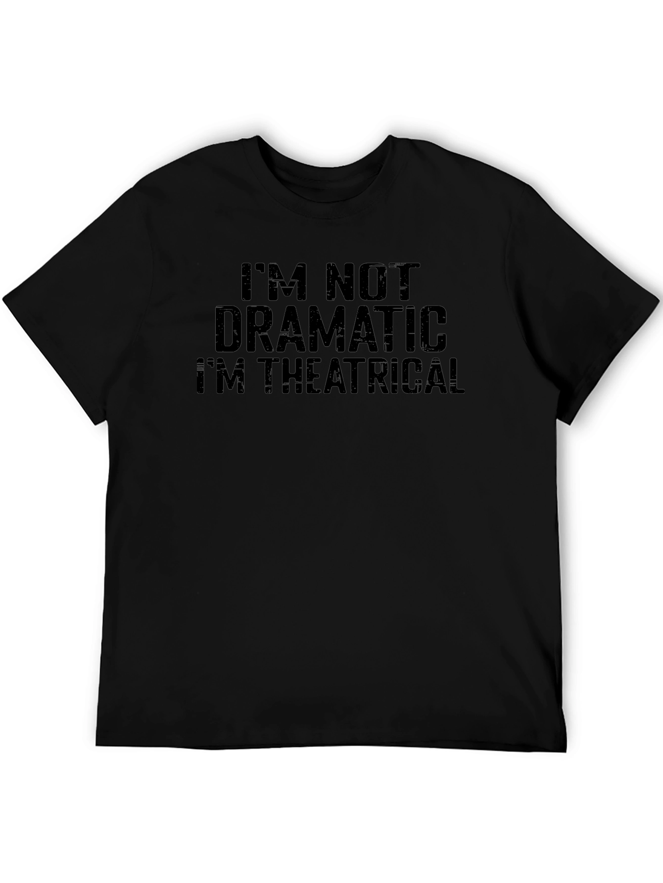 Im Not Dramatic Im Theatrical T-Shirt