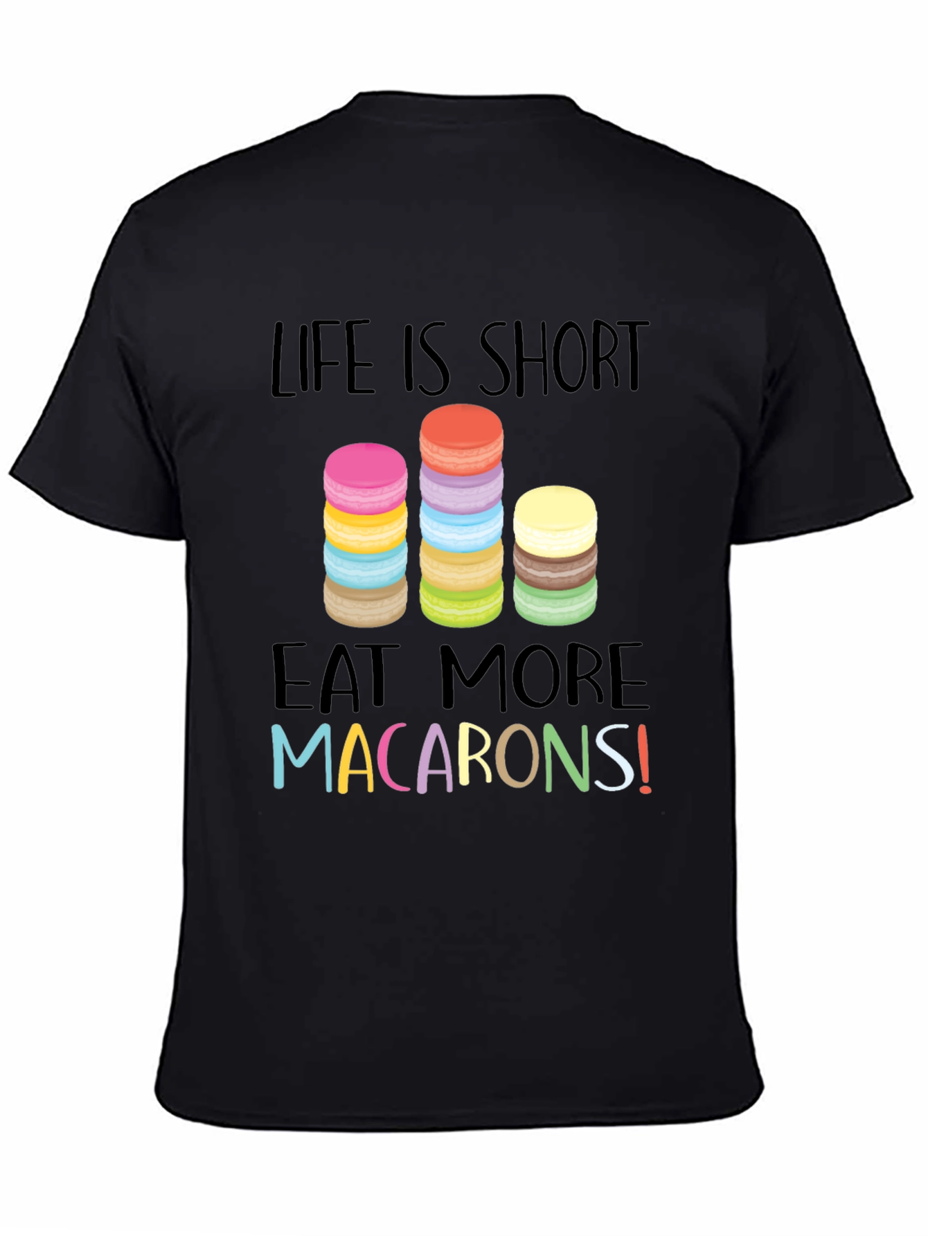 Life is Short Eat Macarons Graphic T-Shirt